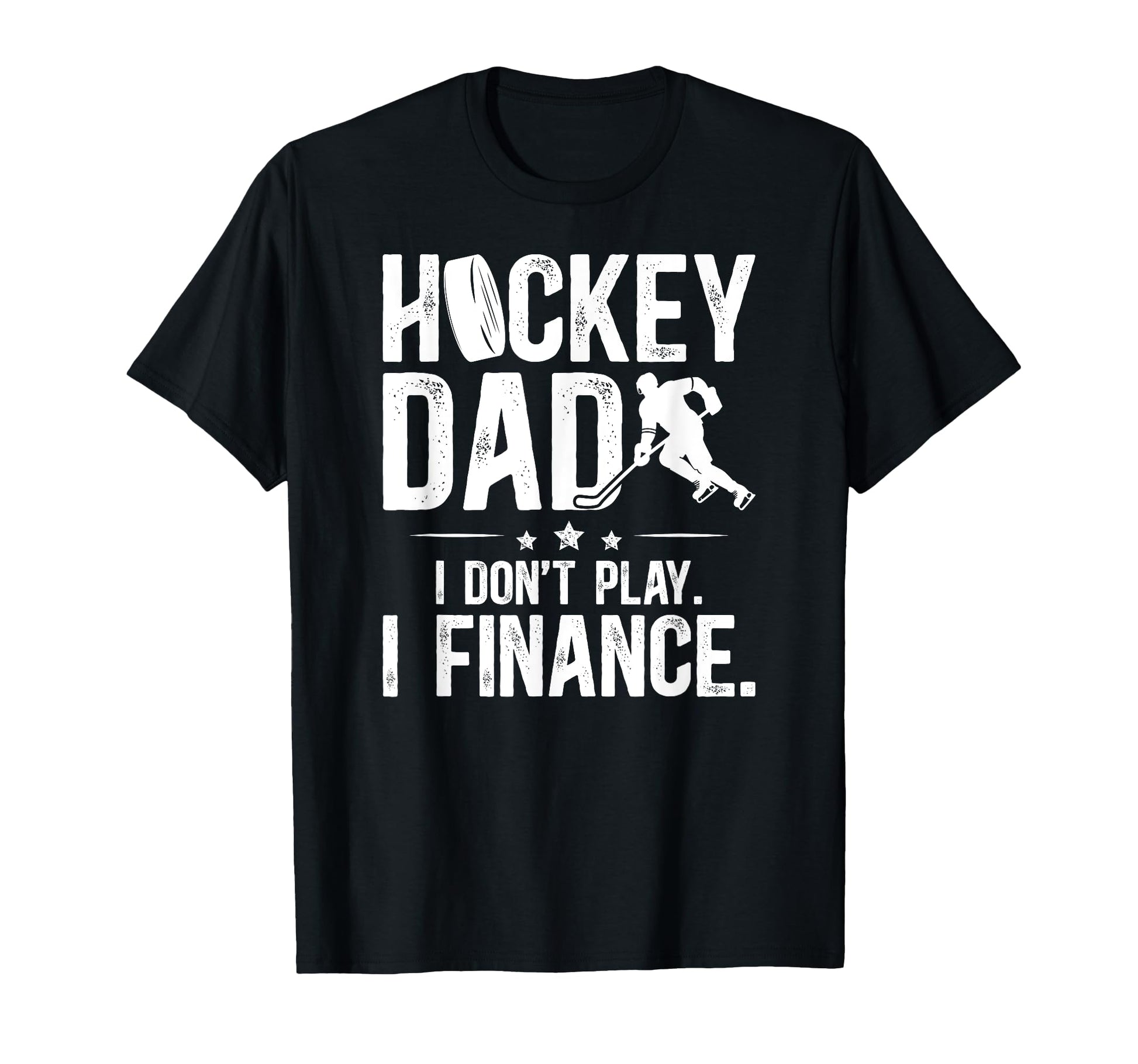 Hockey Dad I Finance Ice Hockey T-Shirt - Casual Everyday Wear Unisex - T-Shirt, Sweatshirt, Hoodie