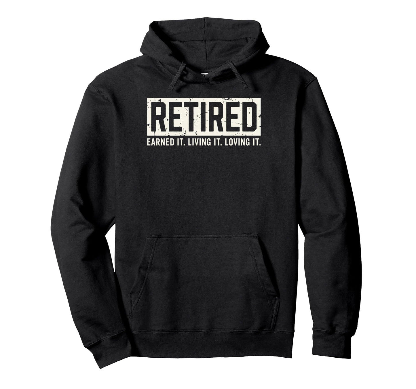 Retired Earned It Living It Loving It Hoodie - Novelty Apparel Unisex - T-Shirt, Sweatshirt, Hoodie