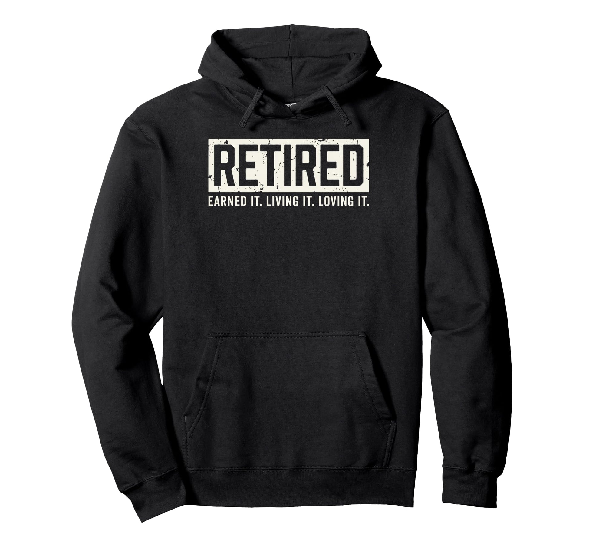 Retired Earned It Living It Loving It Hoodie - Novelty Apparel Unisex - T-Shirt, Sweatshirt, Hoodie