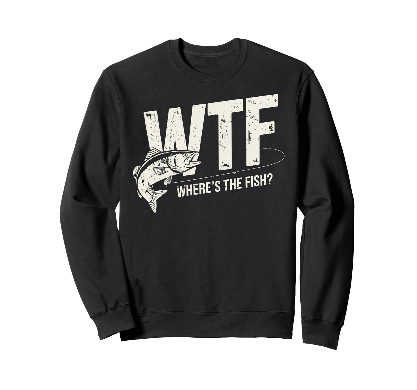Wtf Wheres Fish Fishing Funny Fisherman Sweatshirt - Graphic Print Unisex - T-Shirt, Sweatshirt, Hoodie