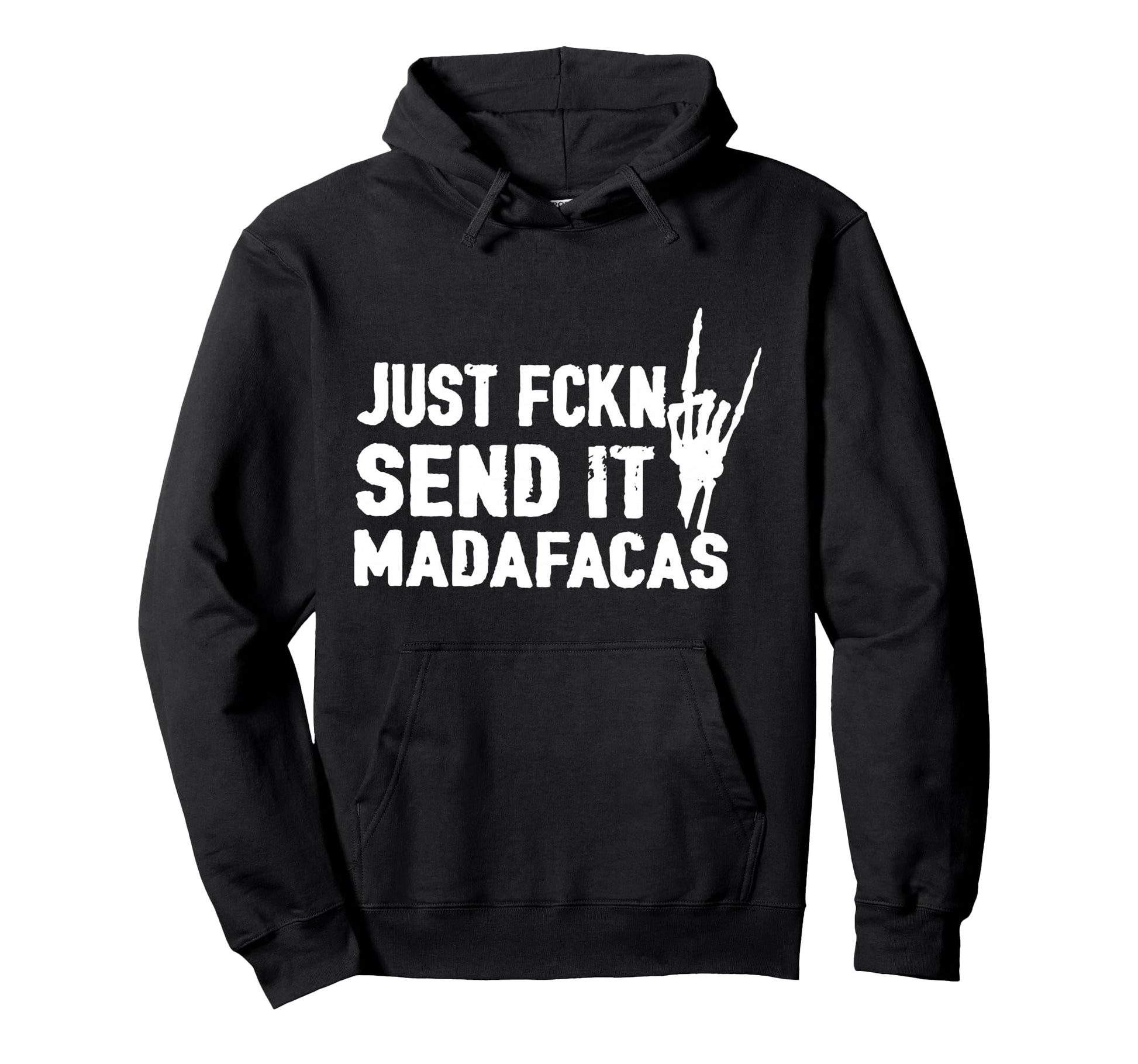 Just Fckn Send It Madafacas Hoodie - Custom Art Print for Adults - T-Shirt, Sweatshirt, Hoodie