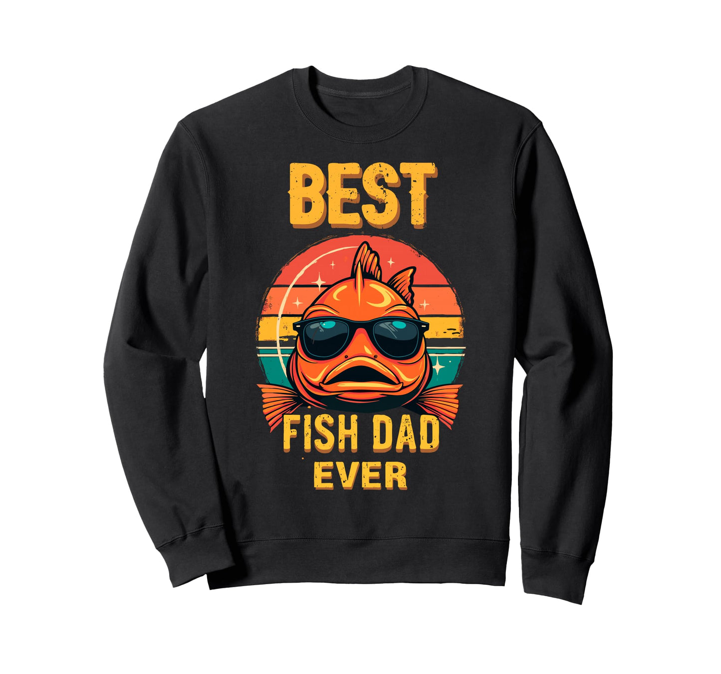 Best Fish Dad Ever Fishing Dad Fisher Sweatshirt - Unique Graphic Unisex - T-Shirt, Sweatshirt, Hoodie