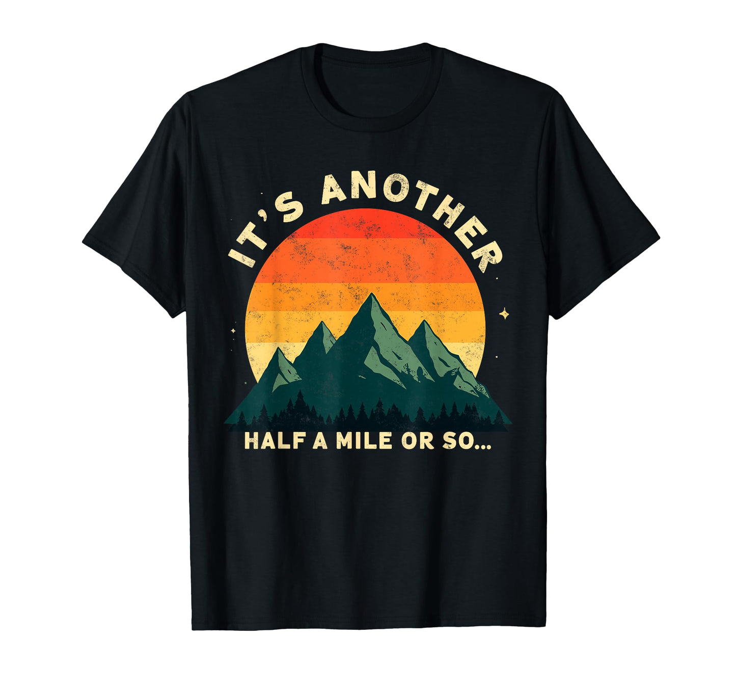 Its Another Half Mile Or So Funny T-Shirt - Casual Everyday Wear Men Women - T-Shirt, Sweatshirt, Hoodie
