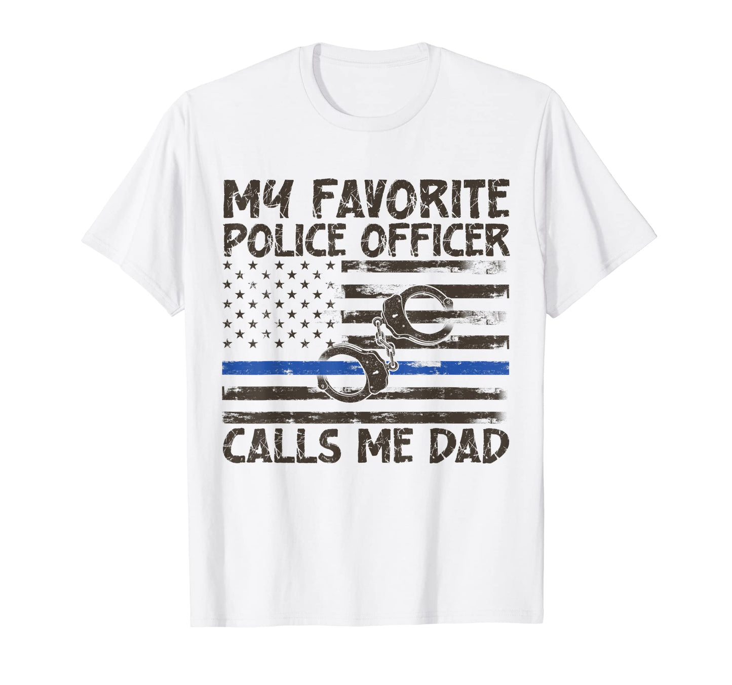 My Favorite Police Officer Calls Me Dad T-Shirt - Trendy Graphic Men Women - T-Shirt, Sweatshirt, Hoodie