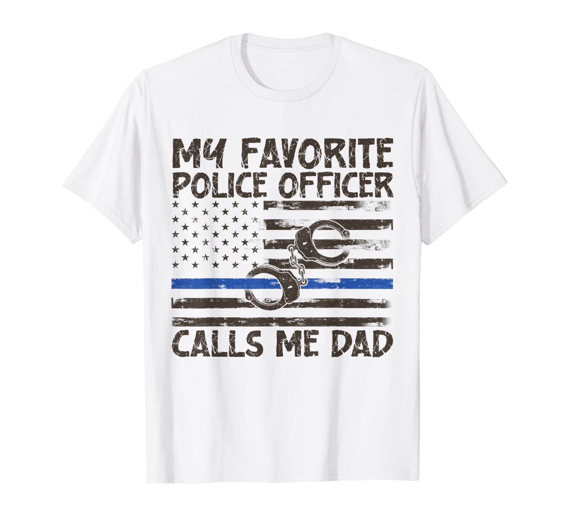 My Favorite Police Officer Calls Me Dad T-Shirt - Trendy Graphic Men Women - T-Shirt, Sweatshirt, Hoodie