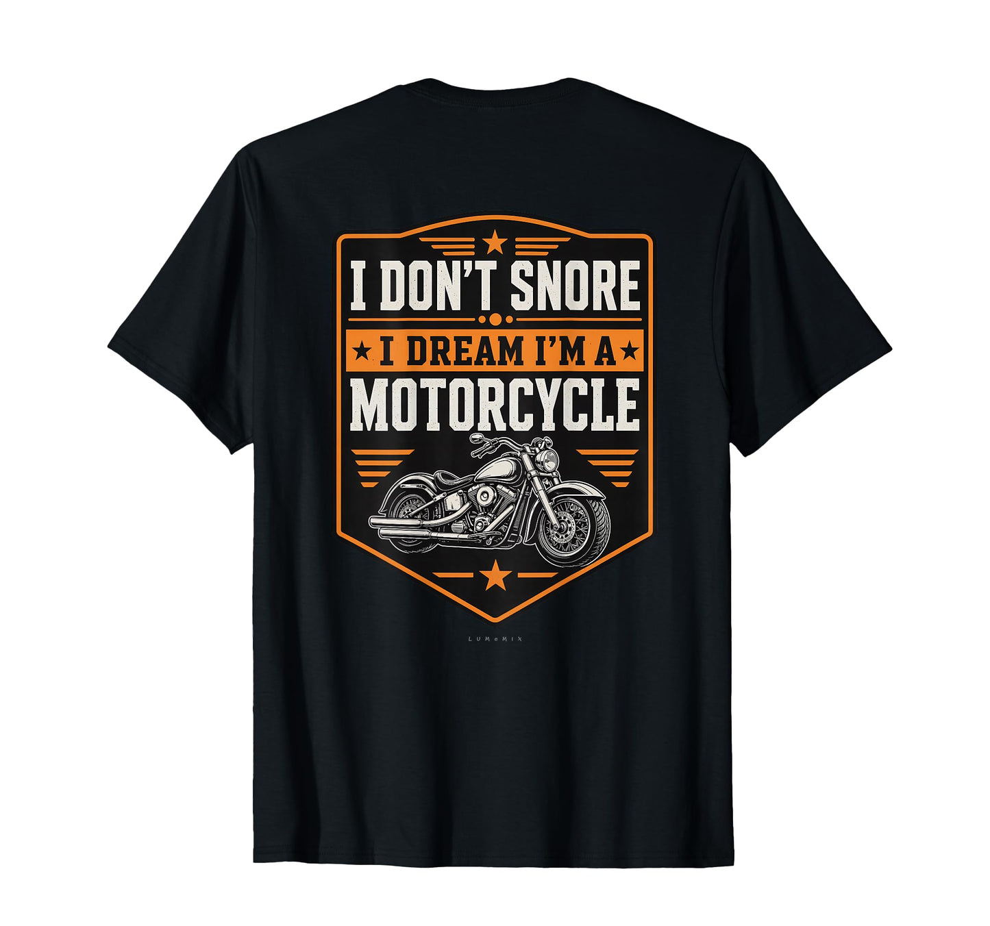 I Dont Snore I Dream Im Motorcycle Funny T-Shirt - Graphic Print Men Women - T-Shirt, Sweatshirt, Hoodie