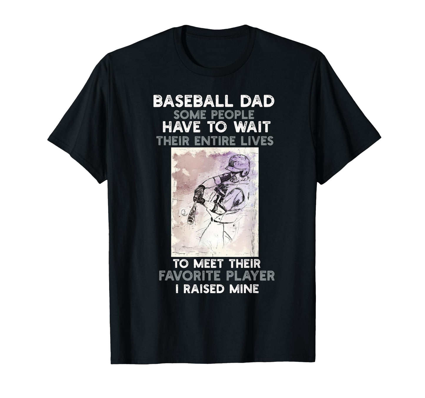 Baseball Dad Some People Have To Wait T-Shirt - Unique Graphic for Adults - T-Shirt, Sweatshirt, Hoodie