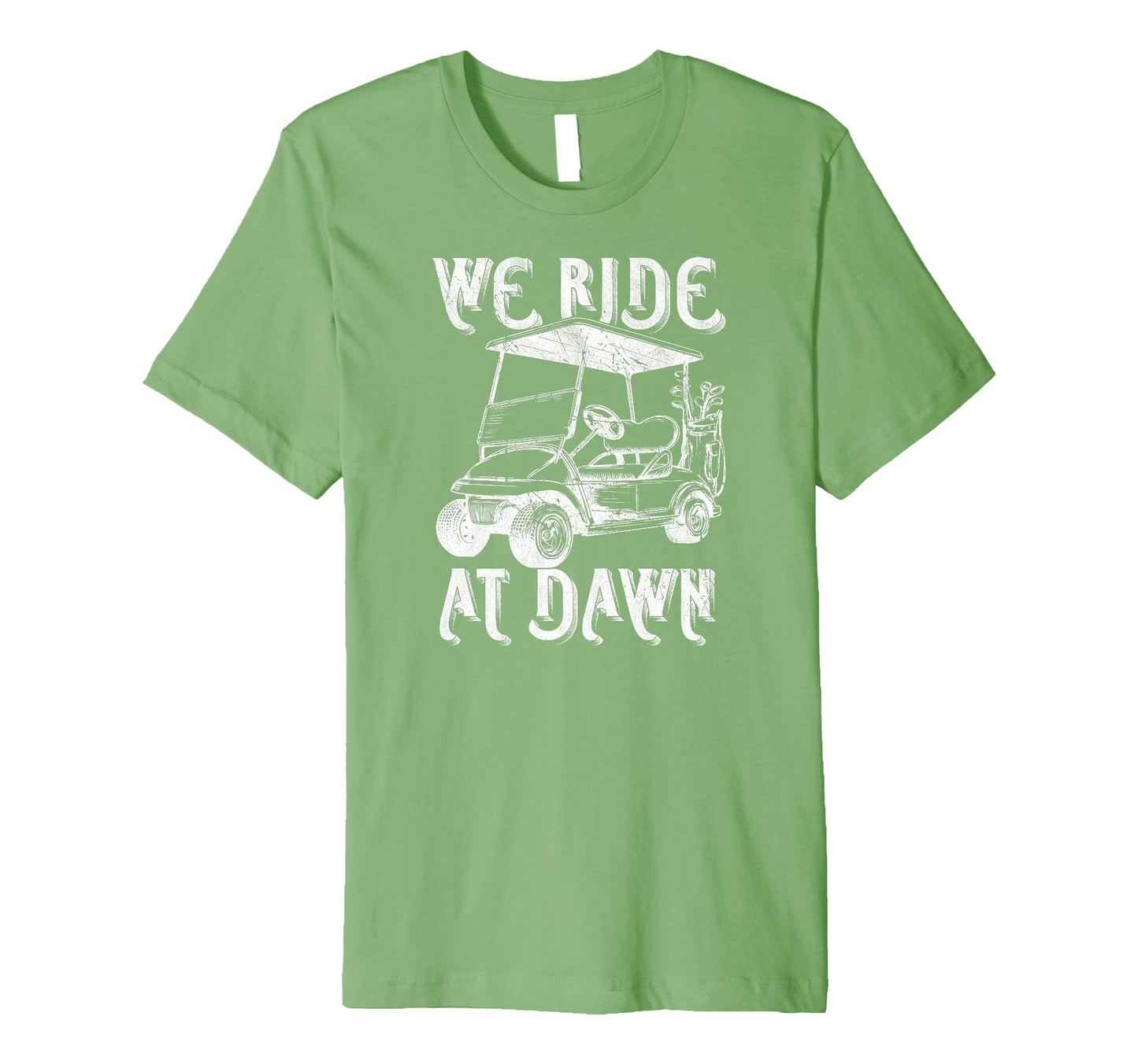 We Ride Dawn Funny Golf Golfing T-Shirt - Casual Everyday Wear Men Women - T-Shirt, Sweatshirt, Hoodie