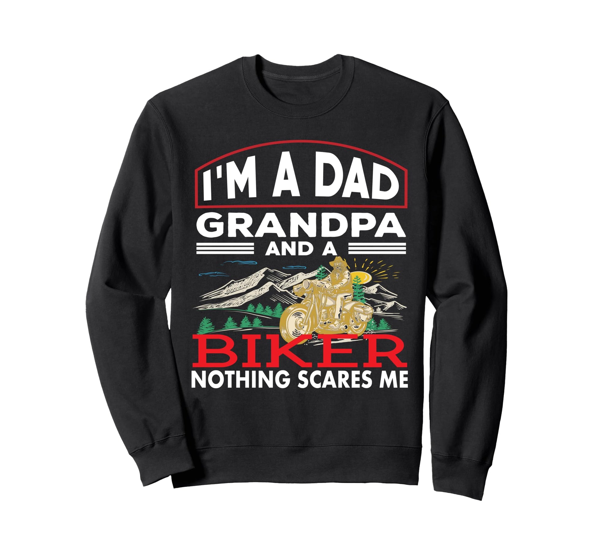 Dad Grandpa Biker Nothing Scares Sweatshirt - Casual Everyday Wear Unisex - T-Shirt, Sweatshirt, Hoodie