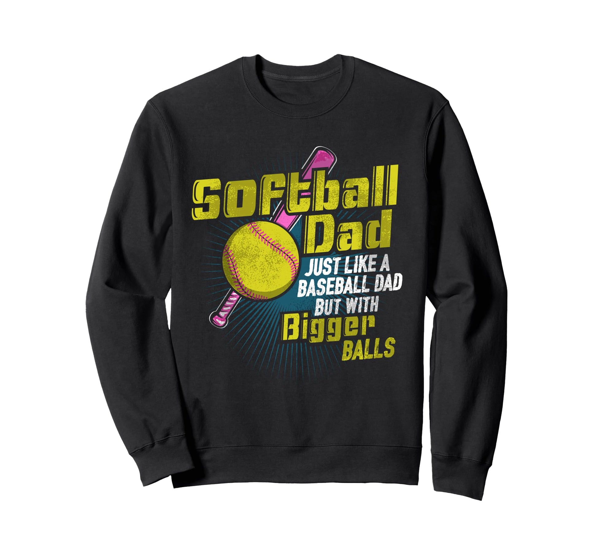 Softball Dad Softball Dad Bigger Sweatshirt - Graphic Print Men Women - T-Shirt, Sweatshirt, Hoodie