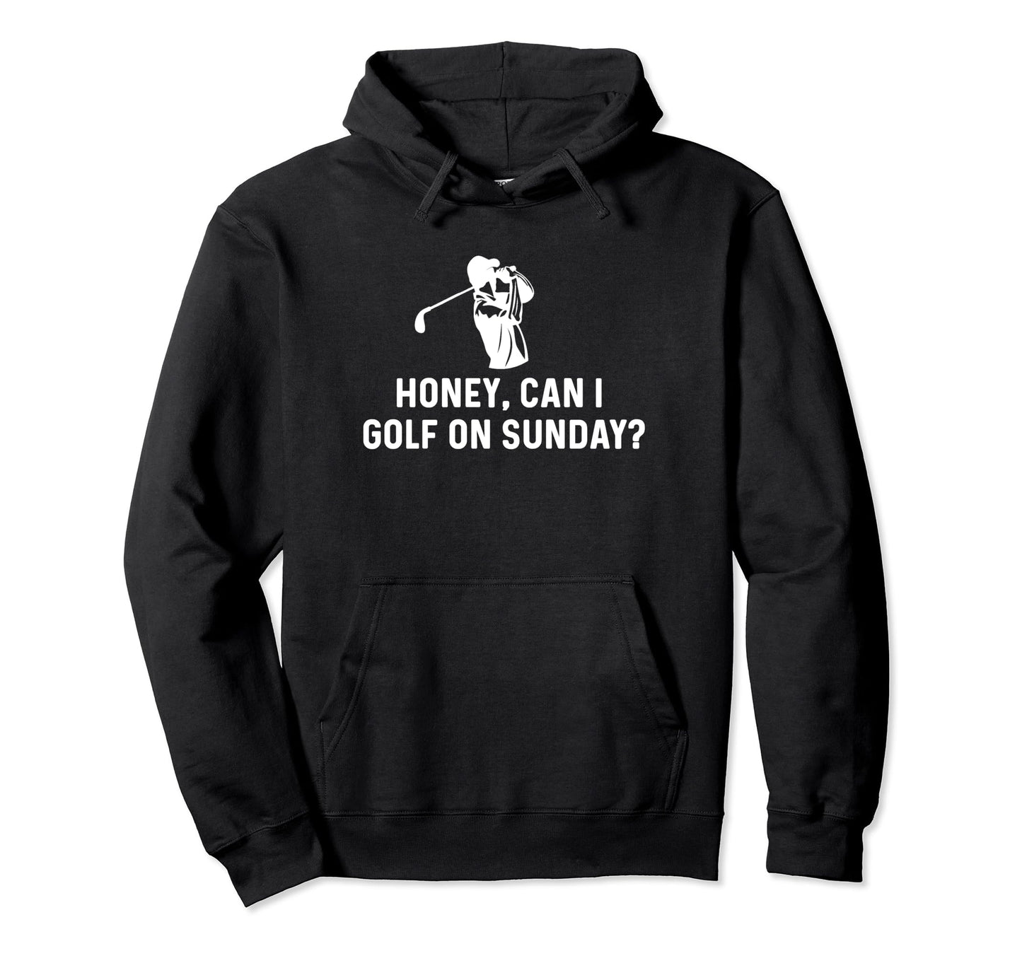 Honey Can I Golf Sunday Funny Golf Husband Hoodie - Novelty Apparel Unisex - T-Shirt, Sweatshirt, Hoodie