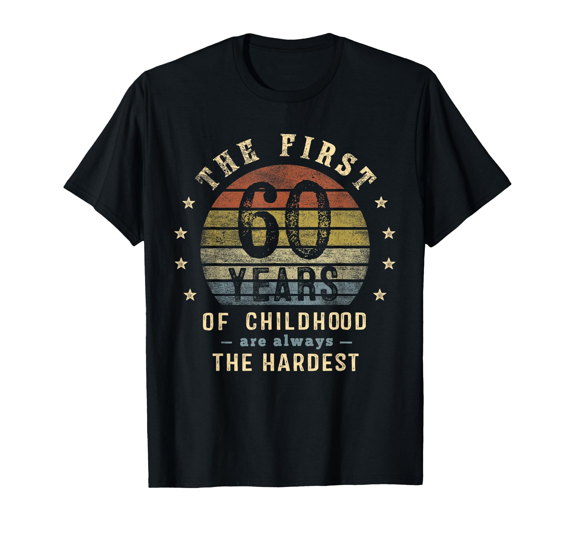 First 60 Years Are Always Hardest T-Shirt - Novelty Apparel for Adults - T-Shirt, Sweatshirt, Hoodie