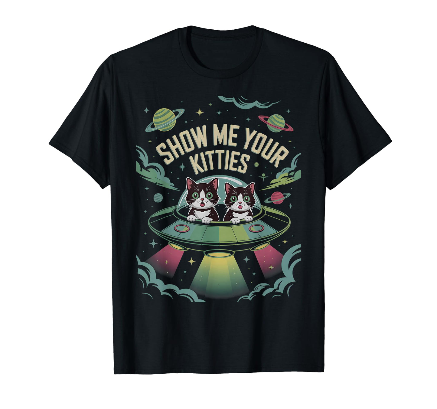 Funny Show Me Your Kitties Cat Love Ufo T-Shirt - Trendy Graphic Unisex - T-Shirt, Sweatshirt, Hoodie