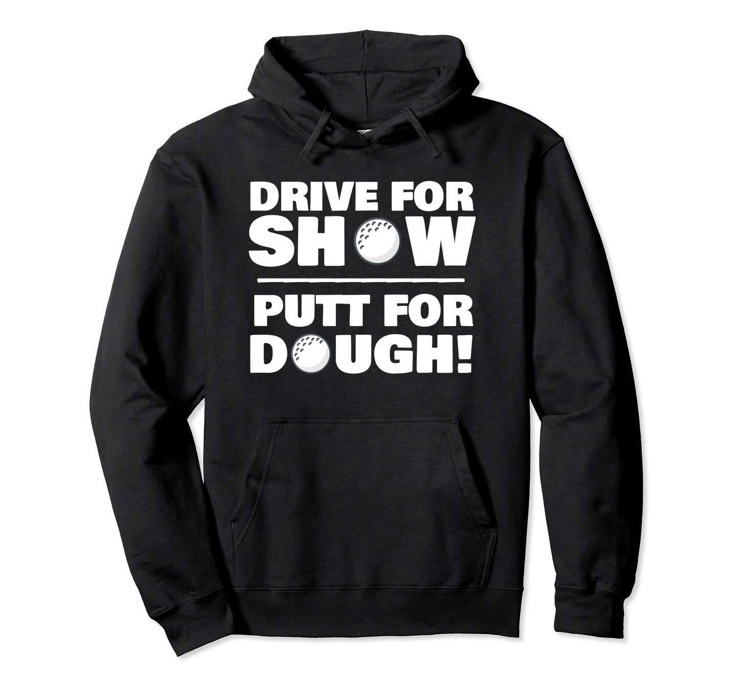 Drive Show Putt Dough Novelty Funny Golf Hoodie - Graphic Print for Adults - T-Shirt, Sweatshirt, Hoodie