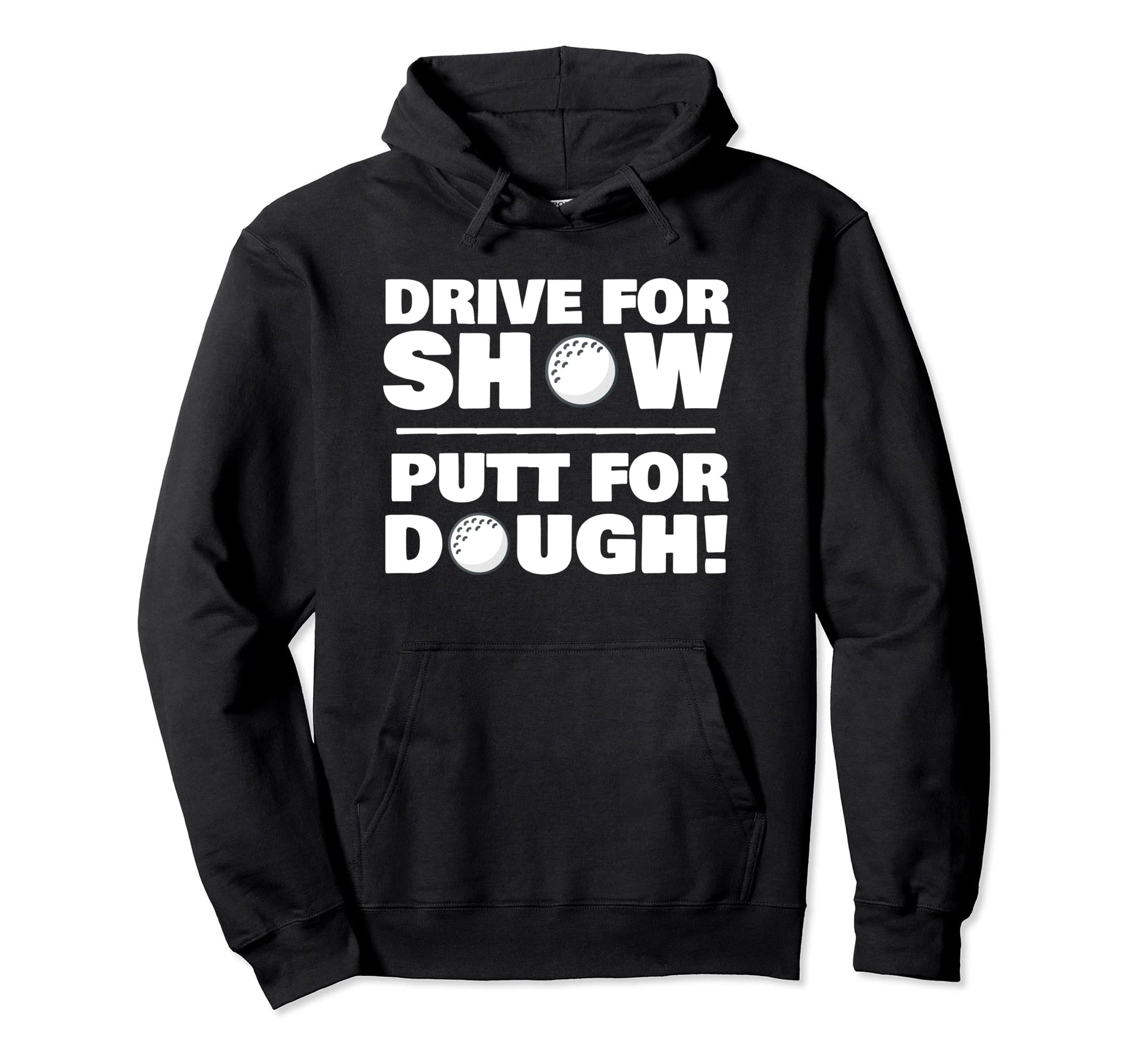 Drive Show Putt Dough Novelty Funny Golf Hoodie - Graphic Print for Adults - T-Shirt, Sweatshirt, Hoodie