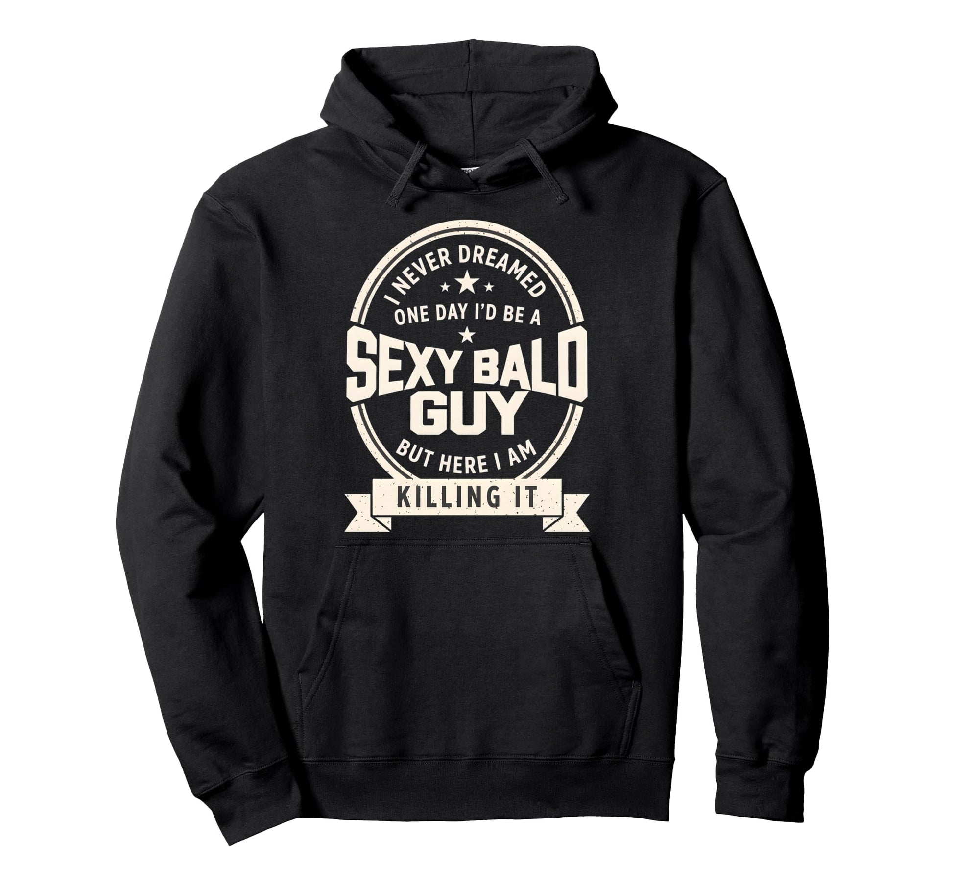 Never Dreamed Sexy Bald Guy Funny Dad Hoodie - Unique Graphic for Adults - T-Shirt, Sweatshirt, Hoodie