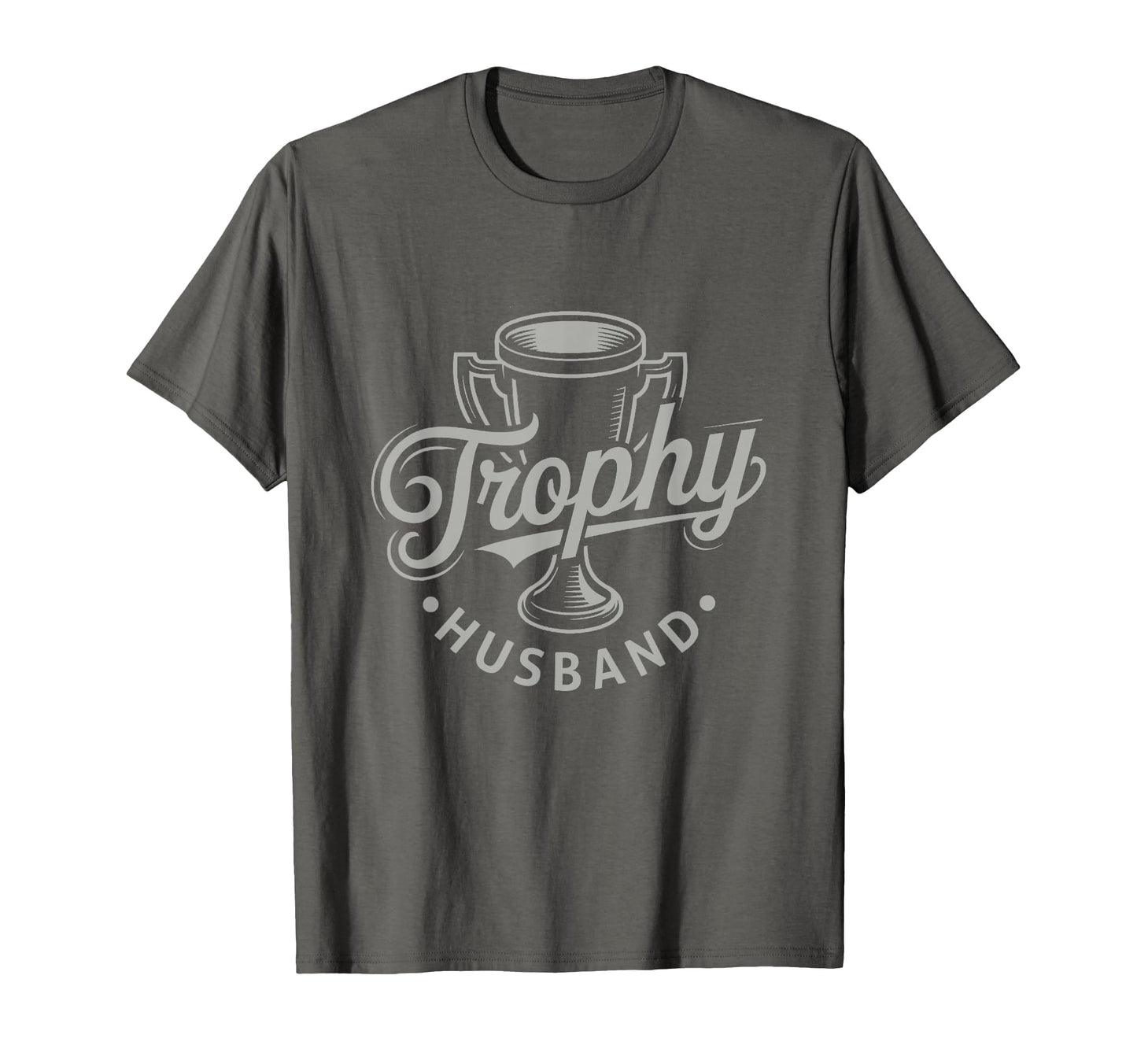 Trophy Husband Sarcastic Marriage Groom T-Shirt - Streetwear Style Unisex - T-Shirt, Sweatshirt, Hoodie