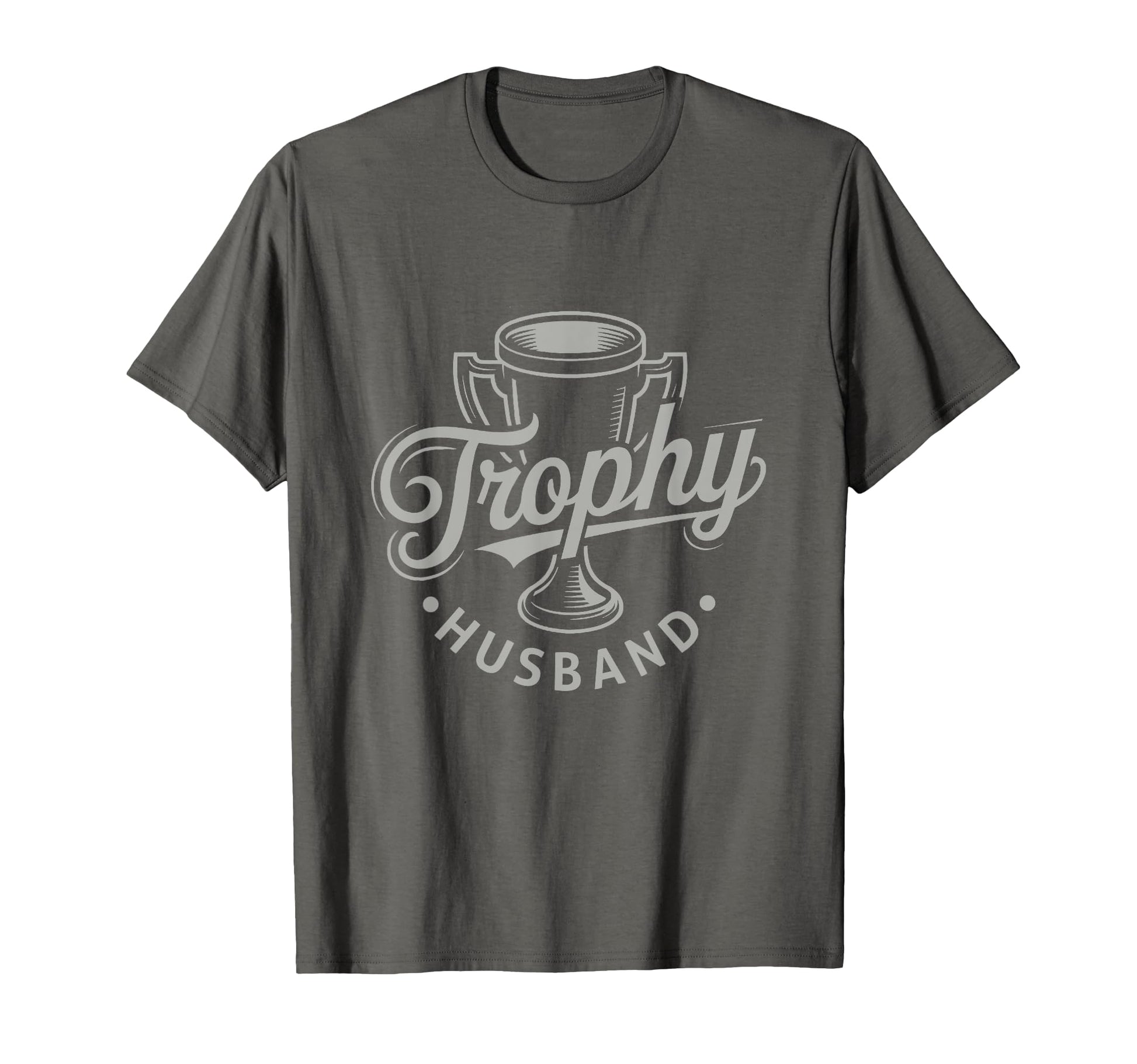 Trophy Husband Sarcastic Marriage Groom T-Shirt - Streetwear Style Unisex - T-Shirt, Sweatshirt, Hoodie