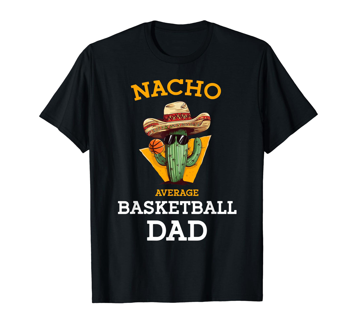 Nacho Average Basketball Dad Cactus T-Shirt - Aesthetic Graphic Men Women - T-Shirt, Sweatshirt, Hoodie