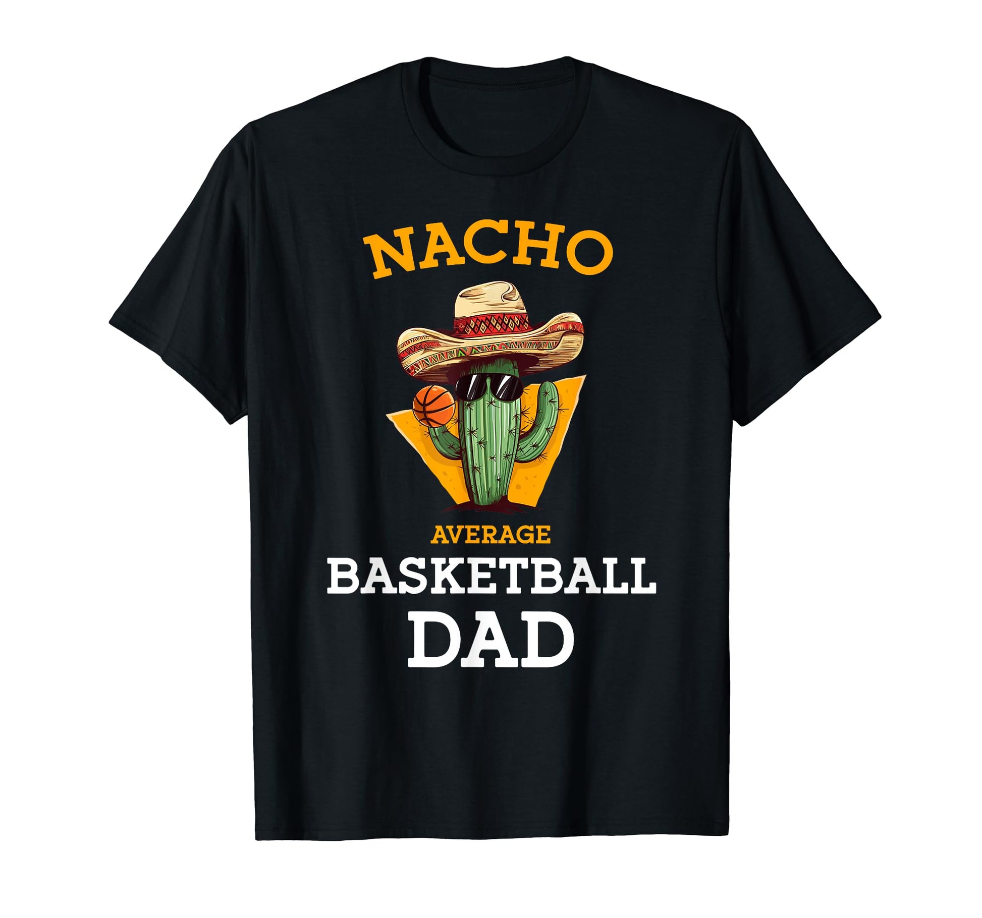 Nacho Average Basketball Dad Cactus T-Shirt - Aesthetic Graphic Men Women - T-Shirt, Sweatshirt, Hoodie