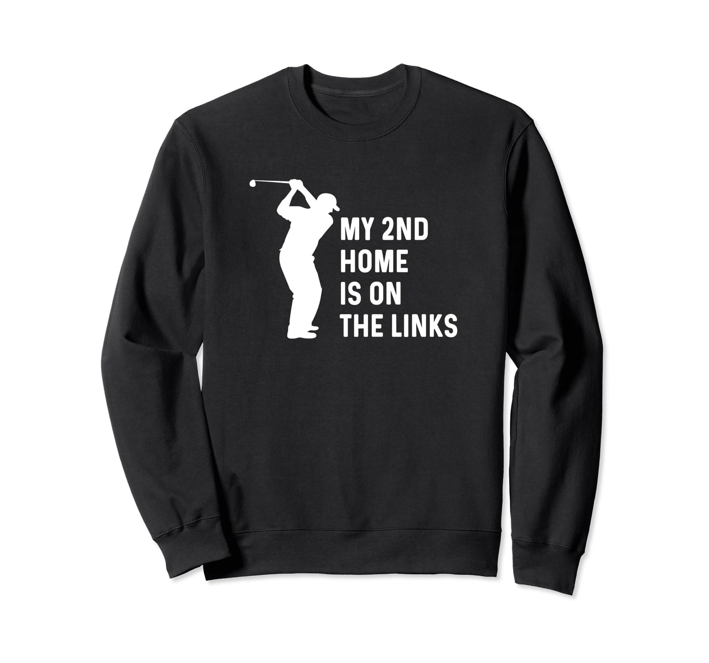 My Second Home Is Links Funny Golf Dad Sweatshirt - Unique Graphic Unisex - T-Shirt, Sweatshirt, Hoodie