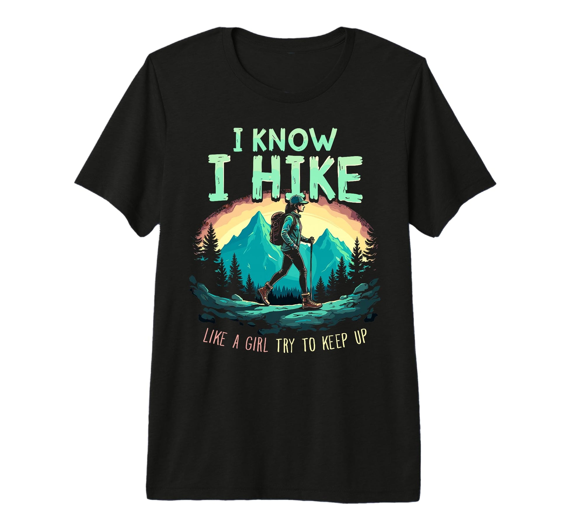 Hiking I Know I Hike Like Try To T-Shirt - Streetwear Style for Adults - T-Shirt, Sweatshirt, Hoodie