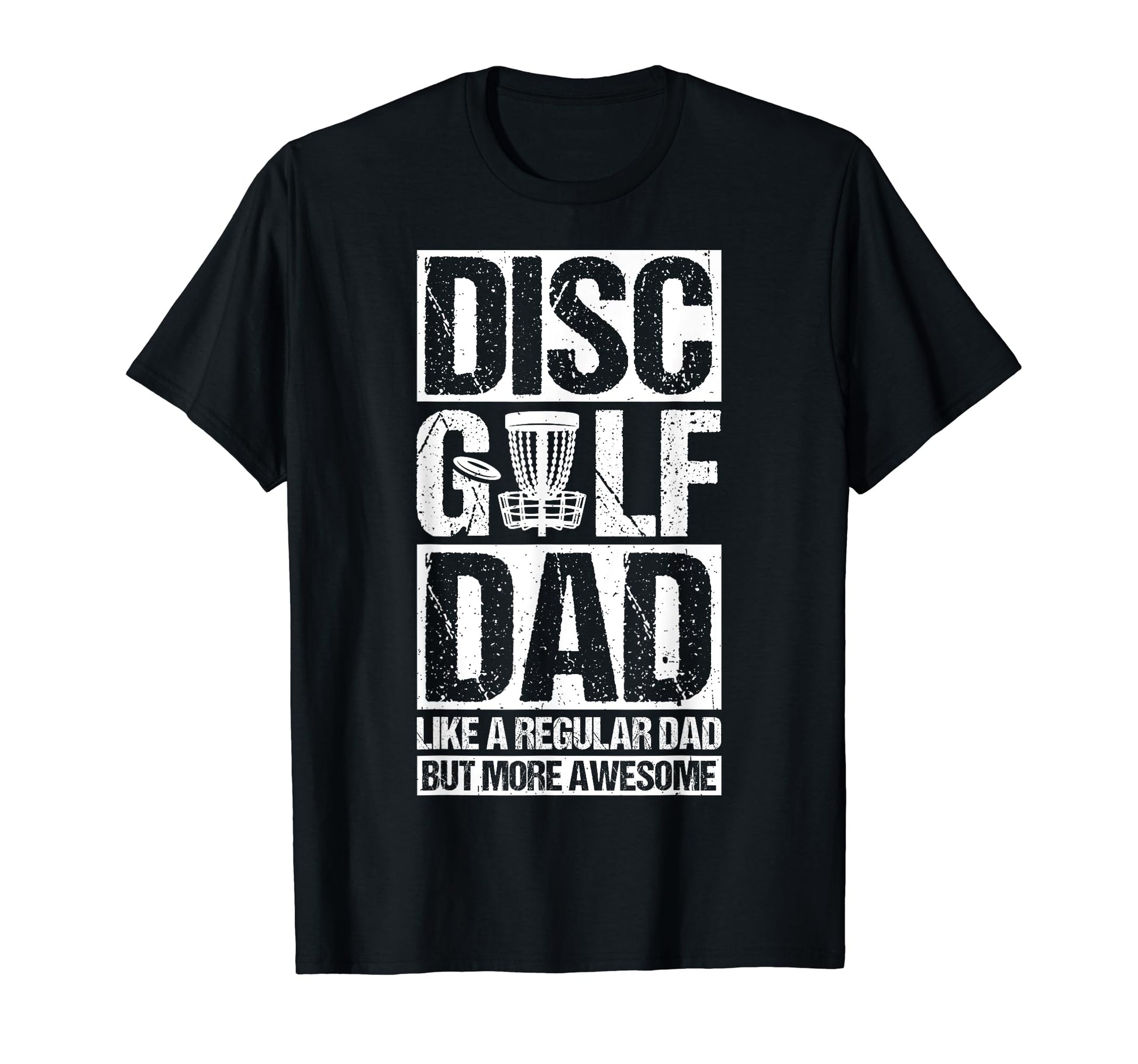 Disc Golf Dad Like Regular Dad But More T-Shirt - Graphic Print Unisex - T-Shirt, Sweatshirt, Hoodie