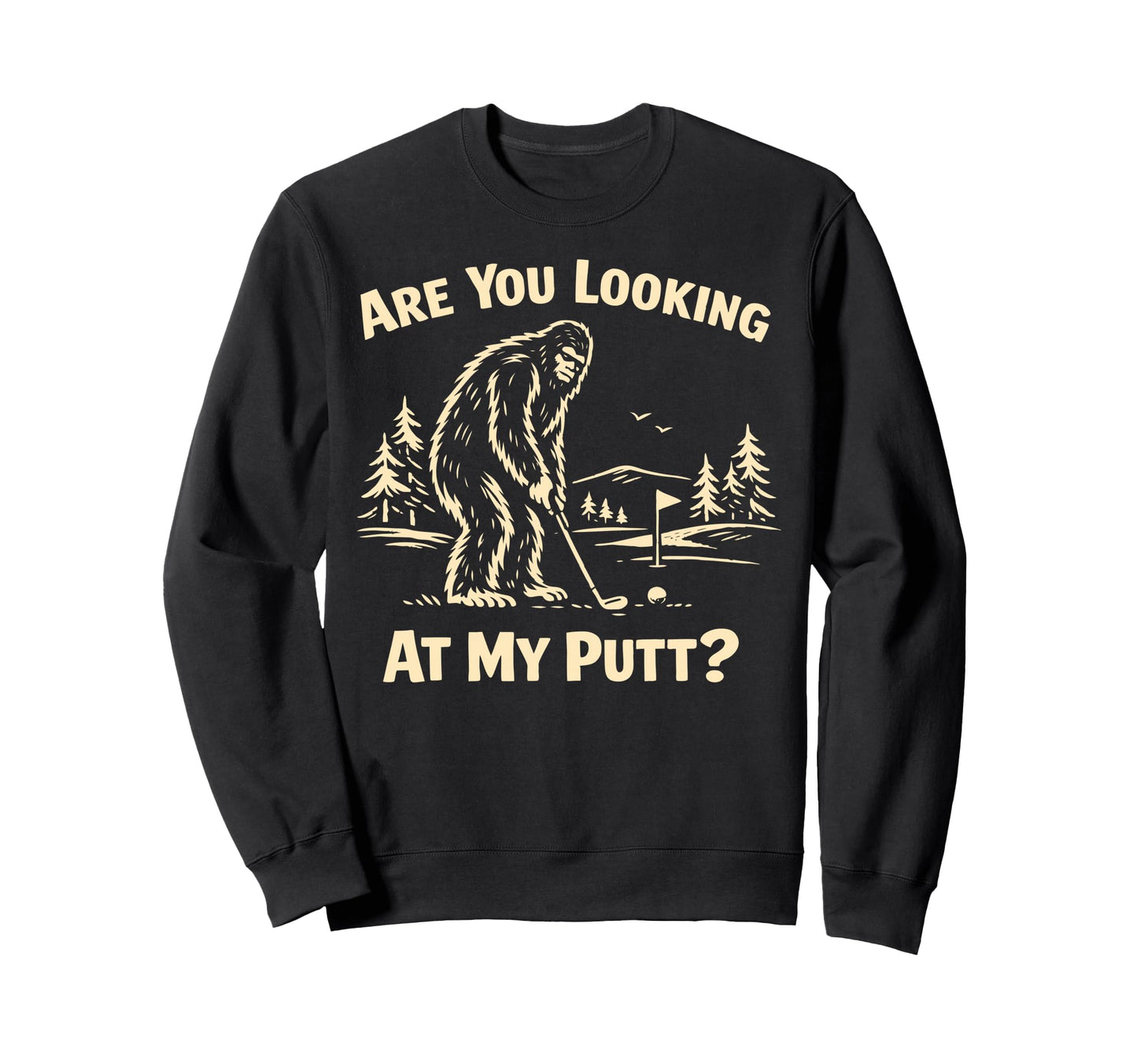 Golf Are You Looking My Putt Funny Sweatshirt - Streetwear Style Men Women - T-Shirt, Sweatshirt, Hoodie