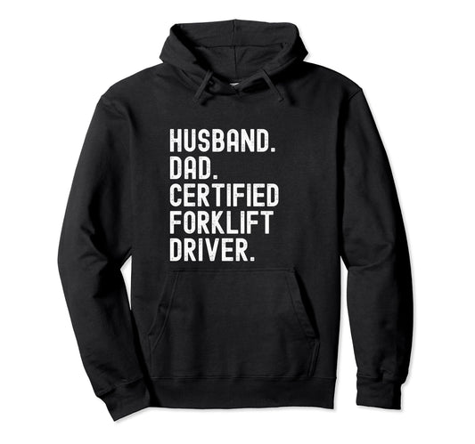 Certified Forklift Driver Husband Dad Hoodie - Streetwear Style Men Women - T-Shirt, Sweatshirt, Hoodie