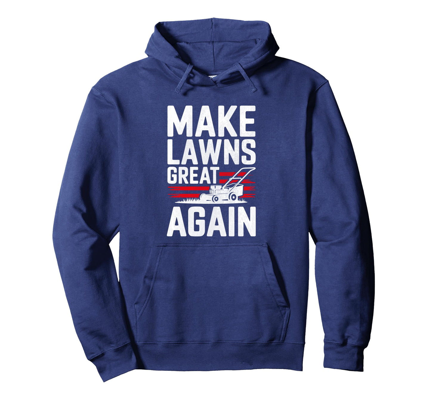 Make Lawns Great Again Funny Fathers Hoodie - Trendy Graphic for Adults - T-Shirt, Sweatshirt, Hoodie