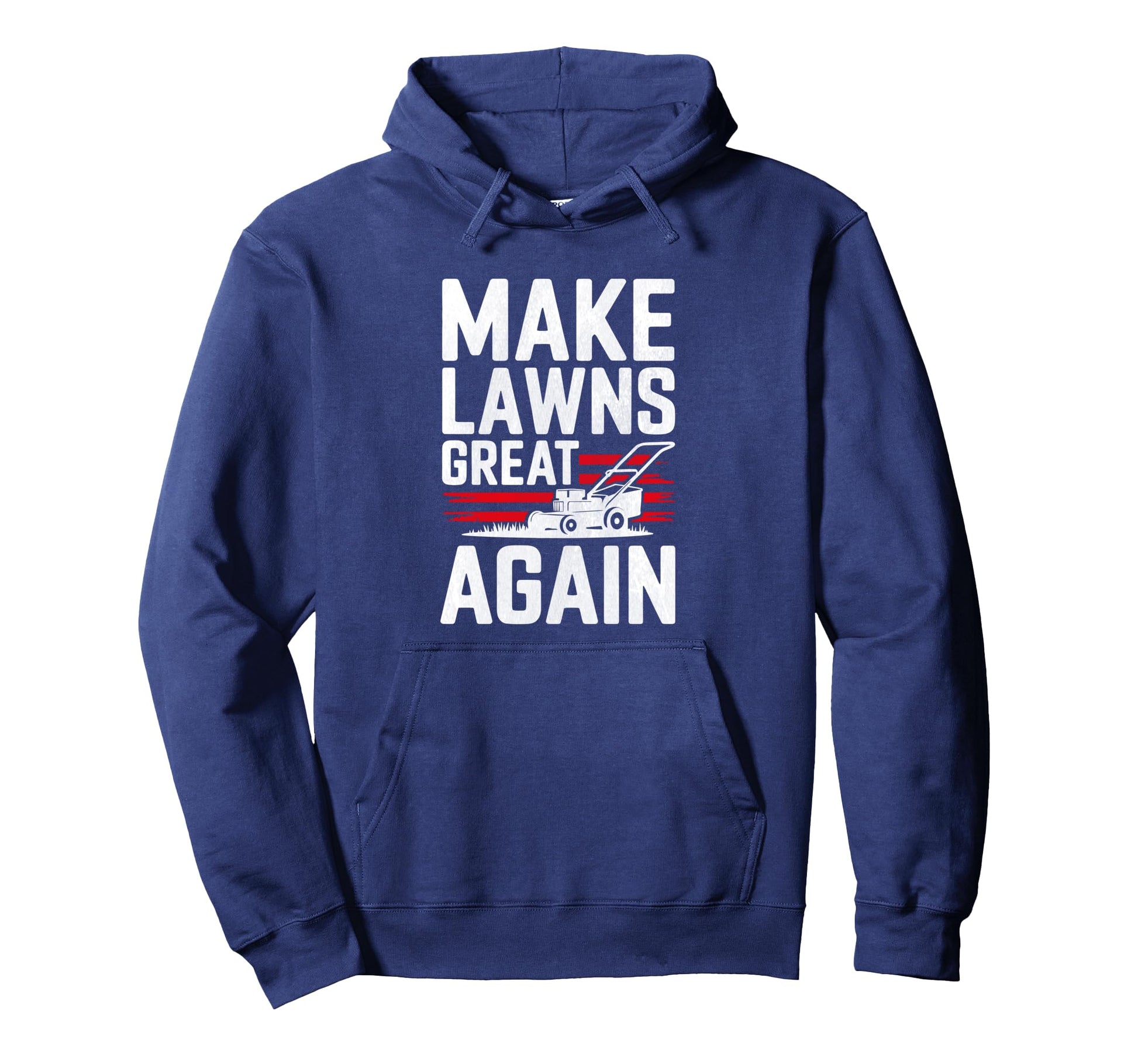 Make Lawns Great Again Funny Fathers Hoodie - Trendy Graphic for Adults - T-Shirt, Sweatshirt, Hoodie