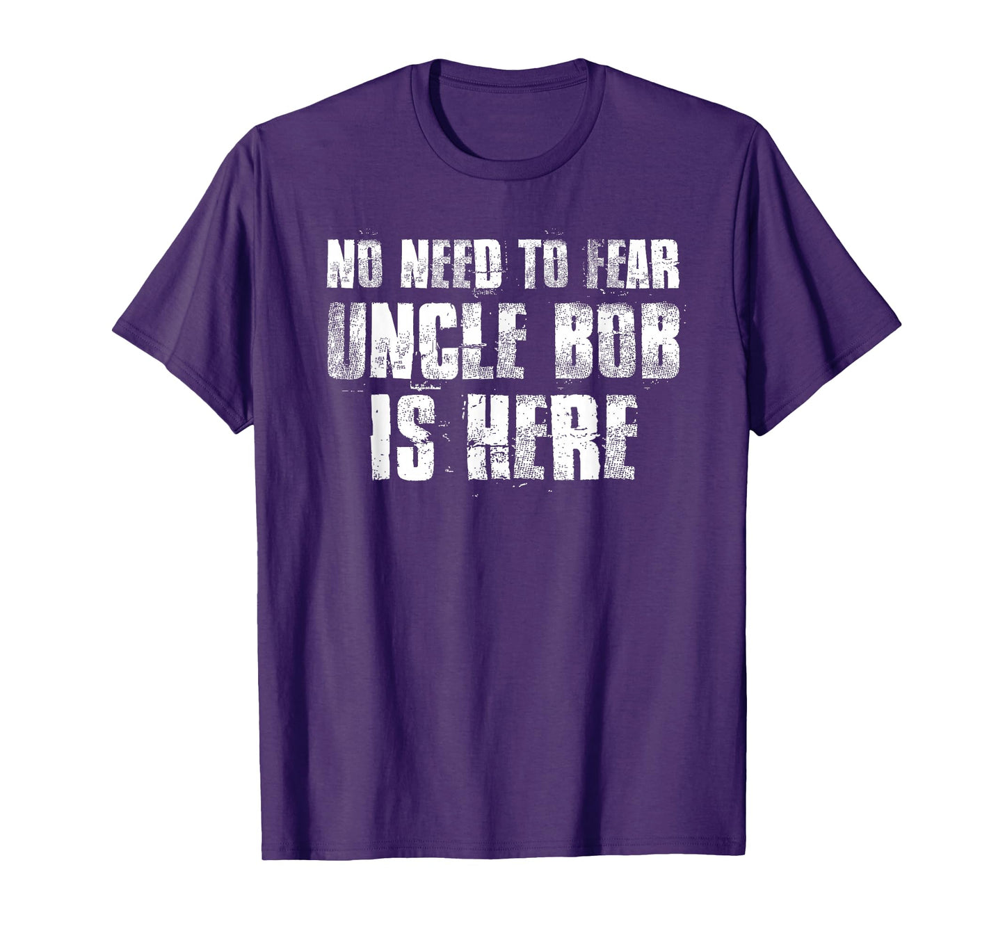 No Need To Fear Uncle Bob Is Here Funny T-Shirt - Unique Graphic Unisex - T-Shirt, Sweatshirt, Hoodie