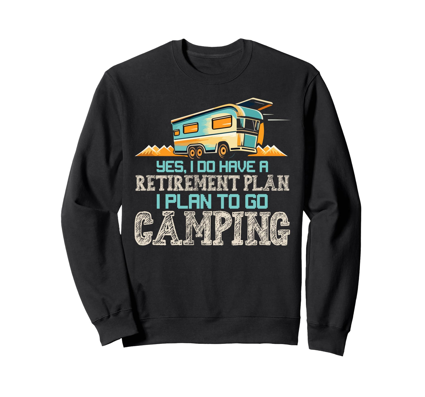 My Retirement Plan Camping Trip Sweatshirt - Custom Art Print Men Women - T-Shirt, Sweatshirt, Hoodie