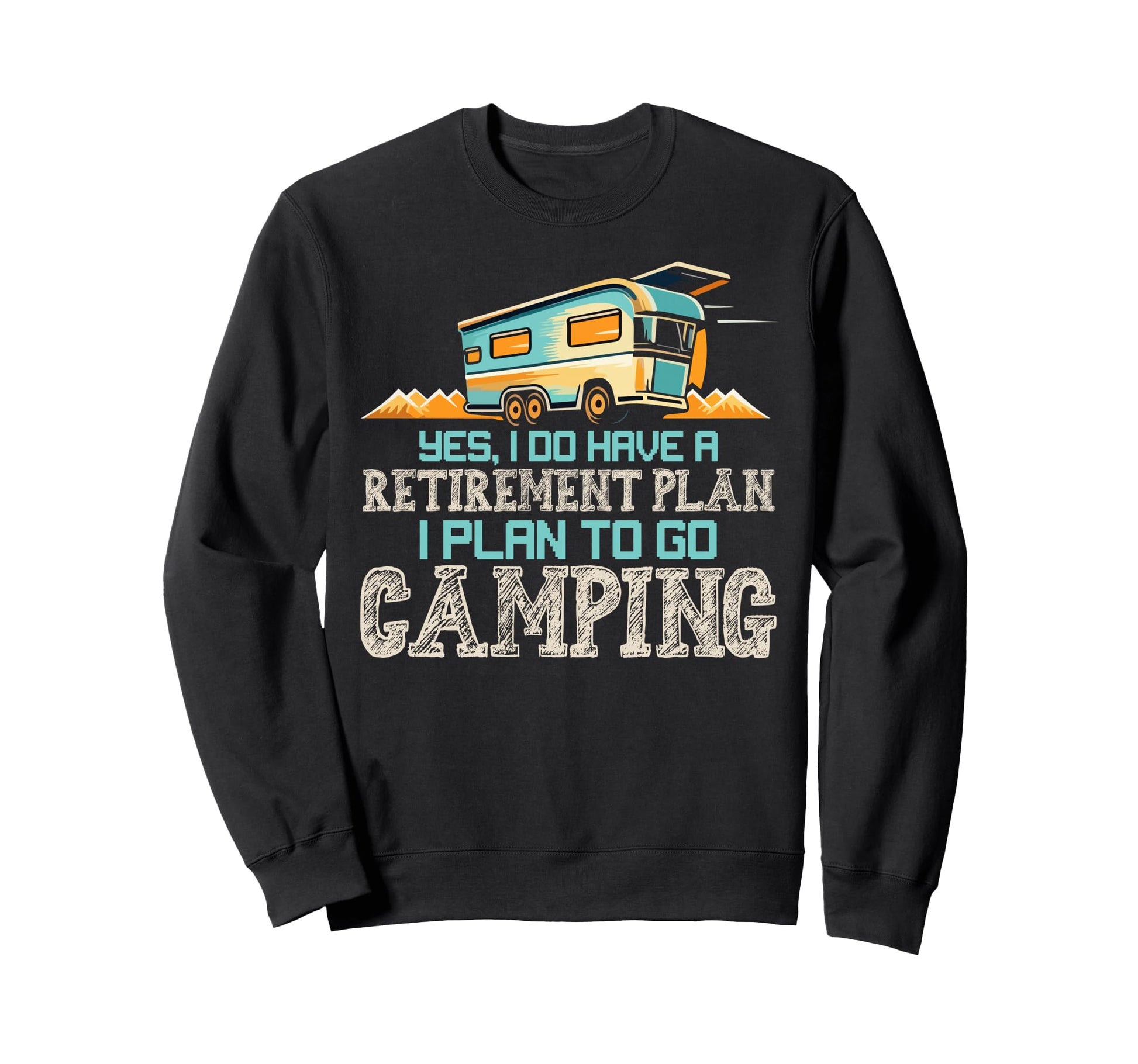 My Retirement Plan Camping Trip Sweatshirt - Custom Art Print Men Women - T-Shirt, Sweatshirt, Hoodie