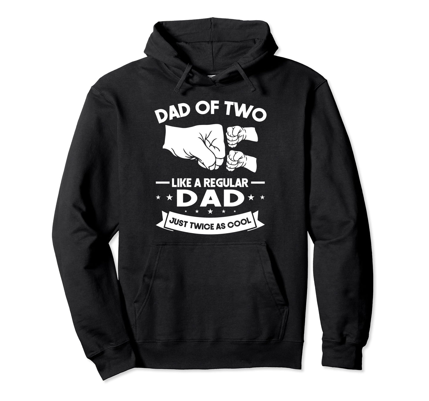 Dad Two Like Regular Dad Just Twice As Hoodie - Streetwear Style Unisex - T-Shirt, Sweatshirt, Hoodie