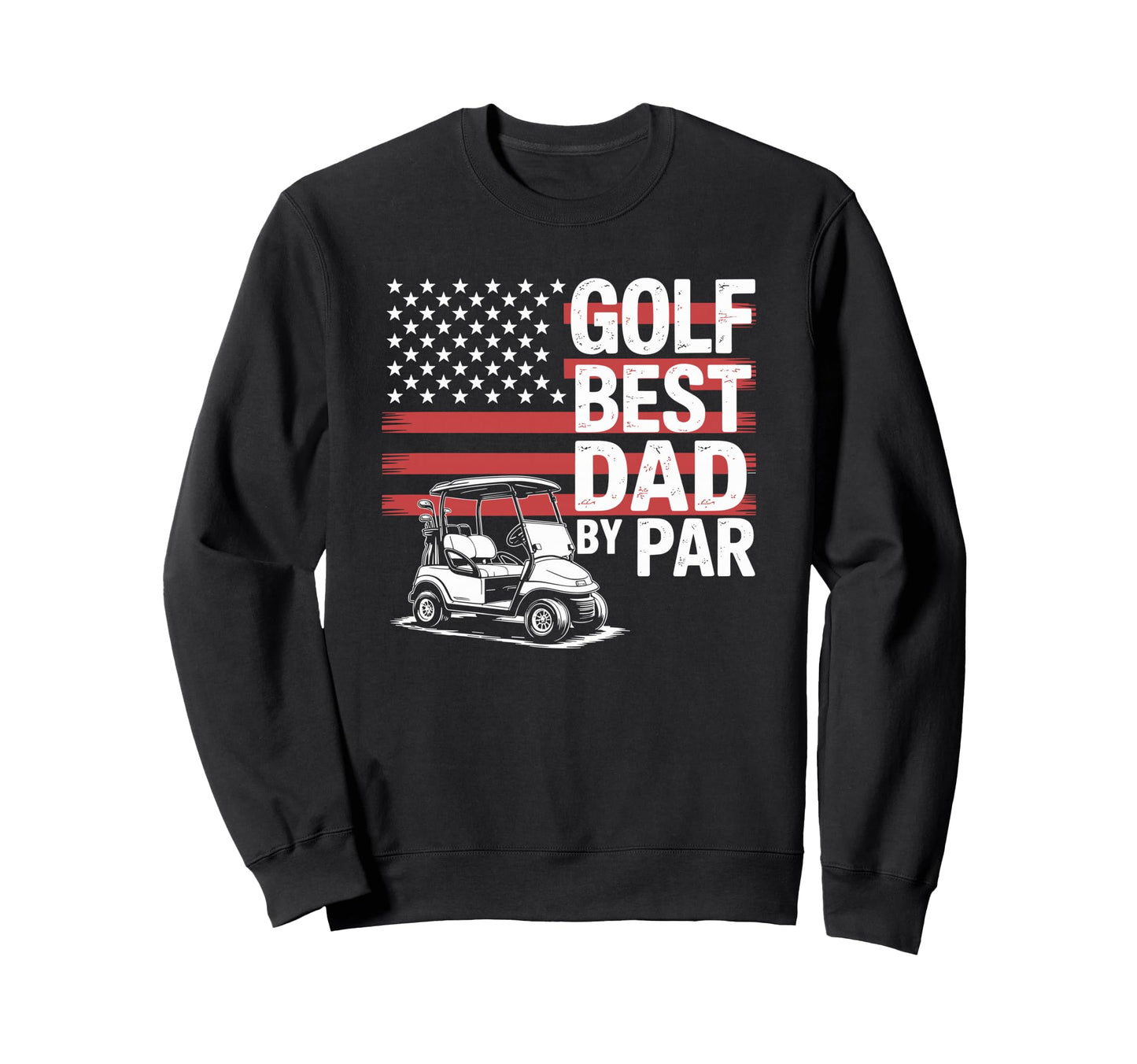 Golf Best Dad Par Golfer And Sweatshirt - Fun Novelty Design for Adults - T-Shirt, Sweatshirt, Hoodie