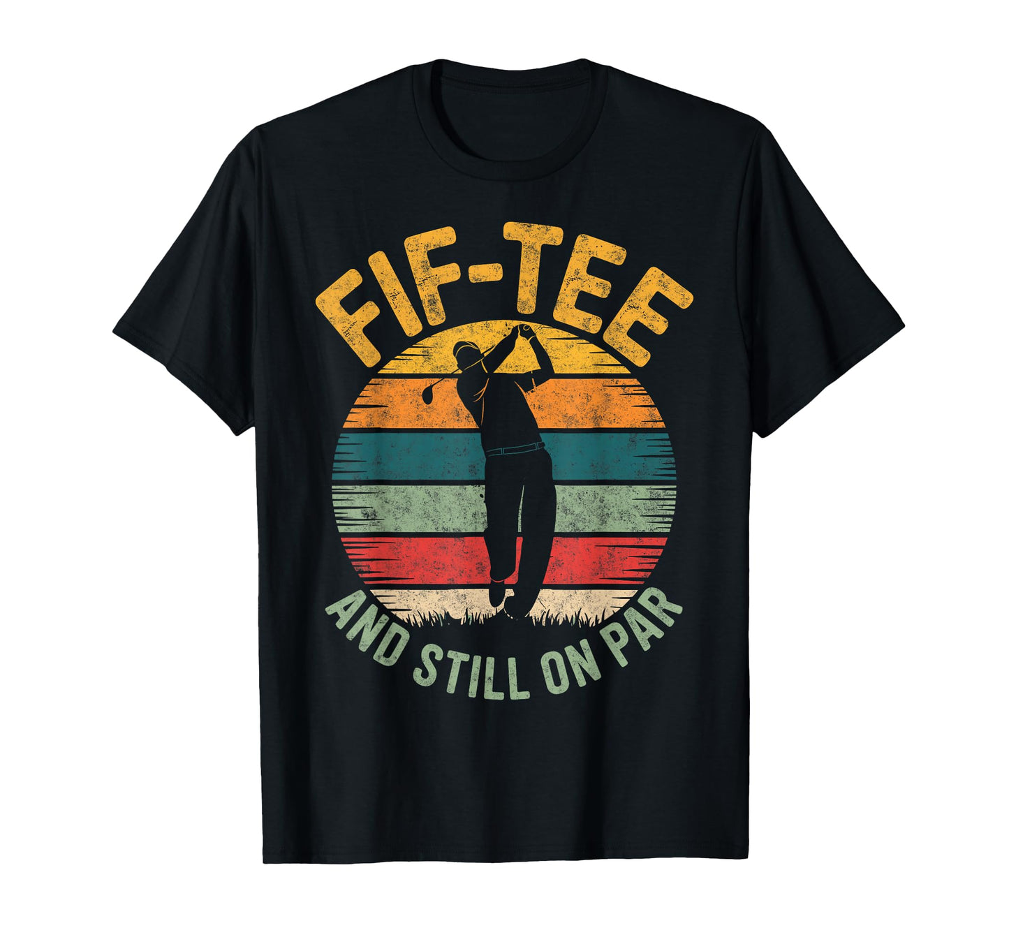 Fif Still Par 50Th Birthday Bday Golf T-Shirt - Novelty Apparel Men Women - T-Shirt, Sweatshirt, Hoodie