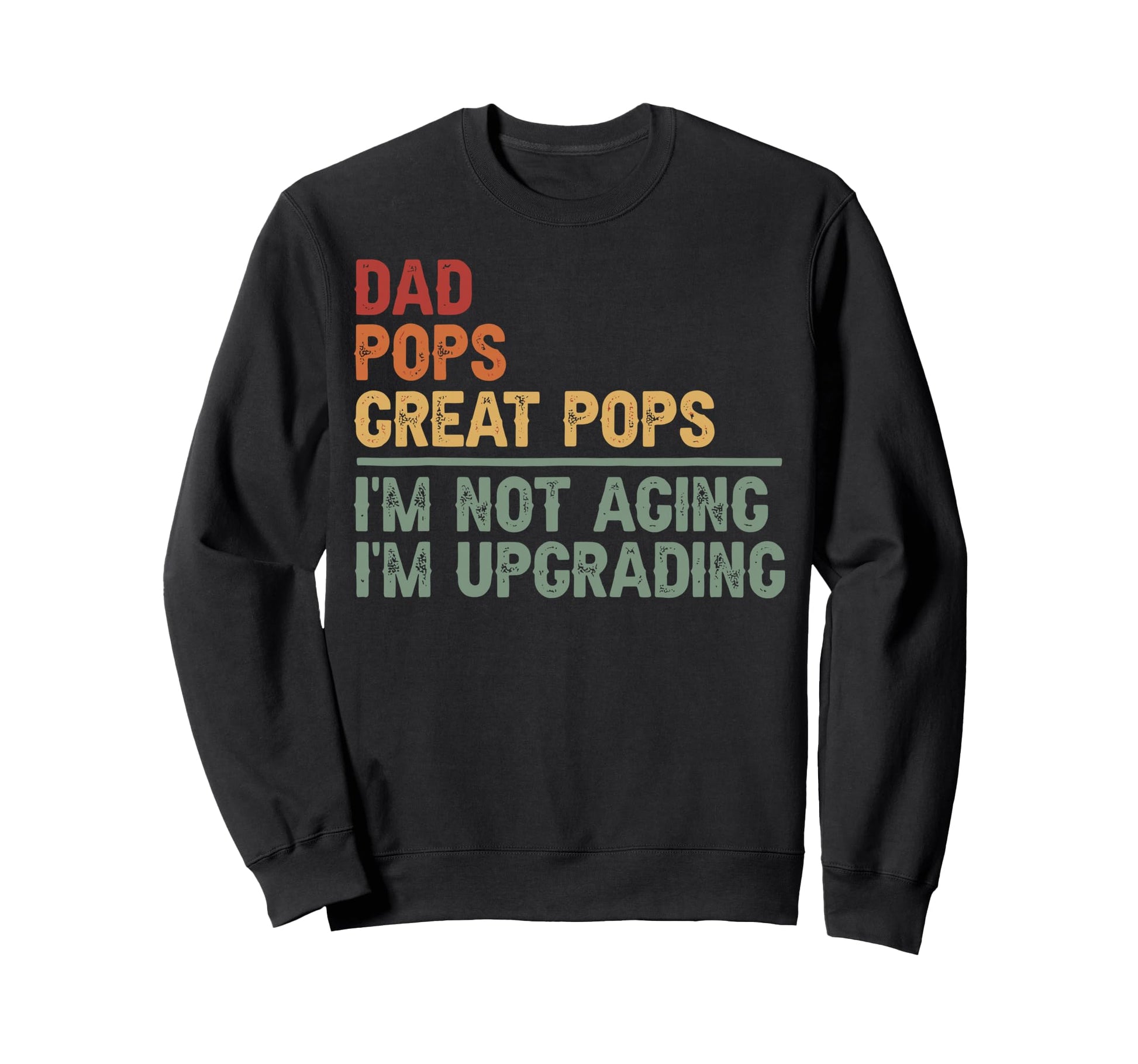 Dad Pops Great Pops Im Upgrading Sweatshirt - Aesthetic Graphic Unisex - T-Shirt, Sweatshirt, Hoodie