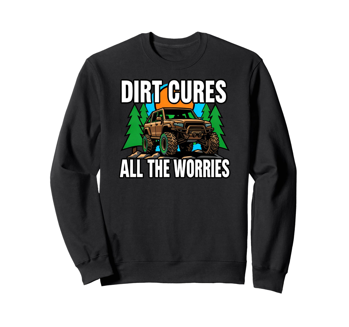 Off Roading Mudding Dirt Cures All Sweatshirt - Minimalist Print Men Women - T-Shirt, Sweatshirt, Hoodie