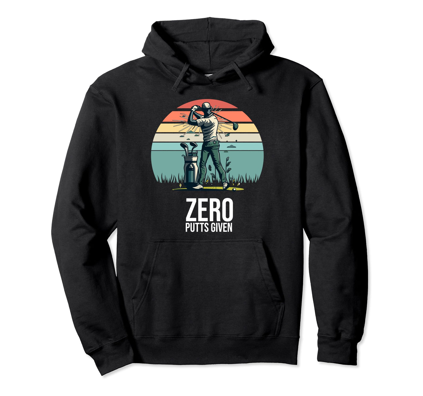 Zero Putts Given Funny Golf Hoodie - Casual Everyday Wear for Adults - T-Shirt, Sweatshirt, Hoodie