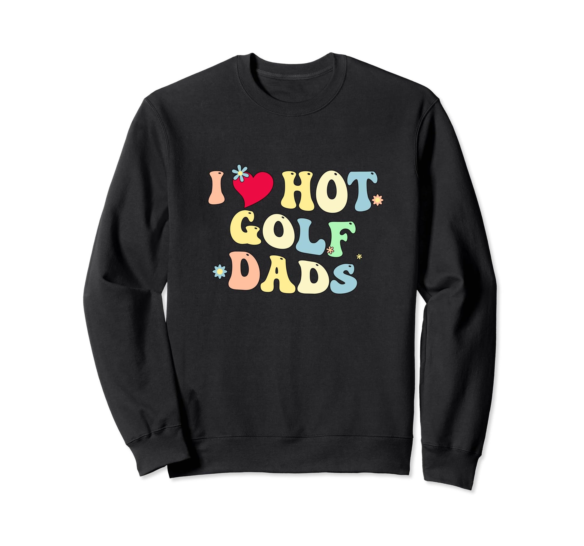 Funny I Love Hot Golf Dads Heart Sweatshirt - Aesthetic Graphic Unisex - T-Shirt, Sweatshirt, Hoodie
