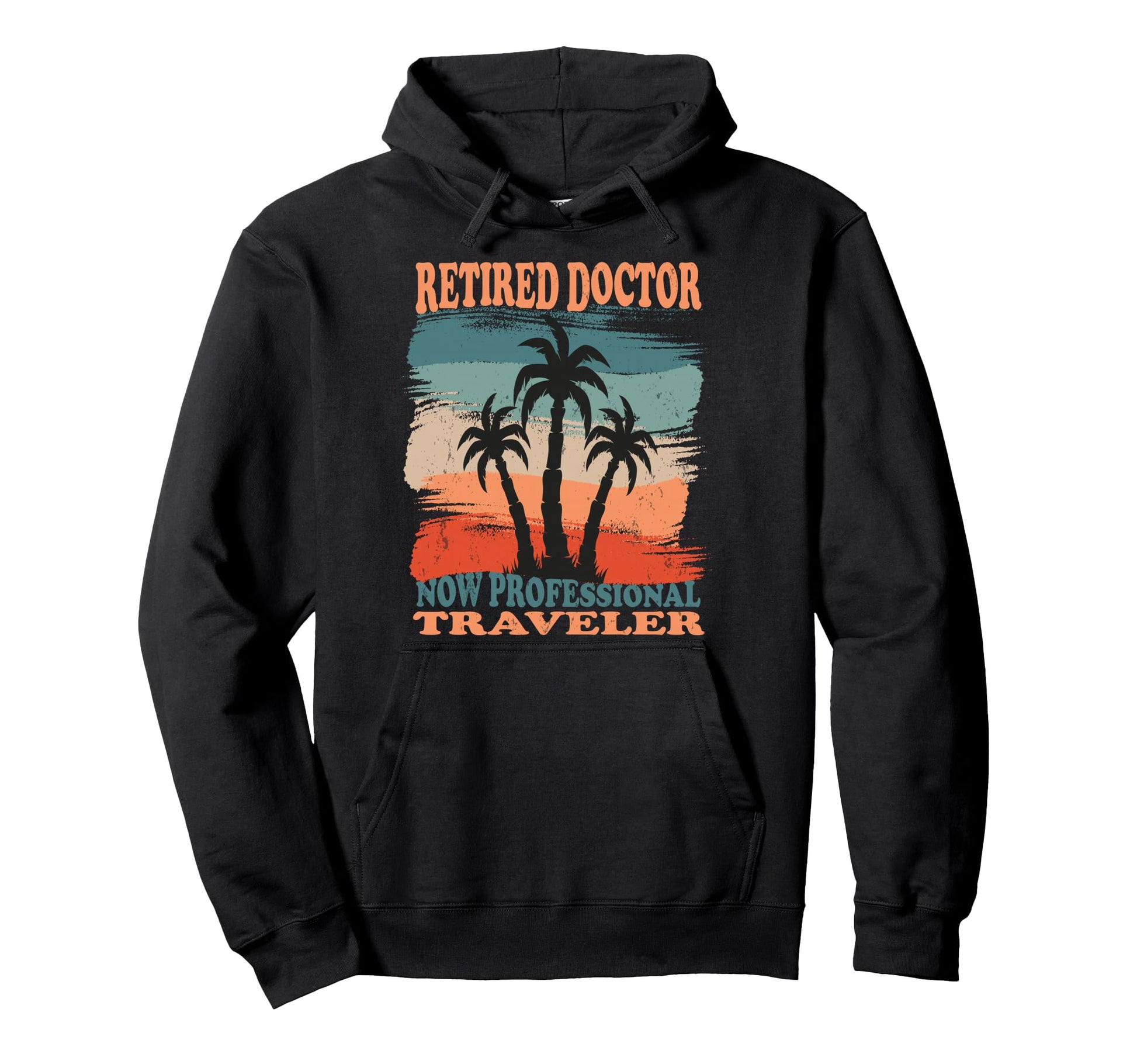 Retired Doctor Now Traveler Retired Hoodie - Novelty Apparel Unisex - T-Shirt, Sweatshirt, Hoodie