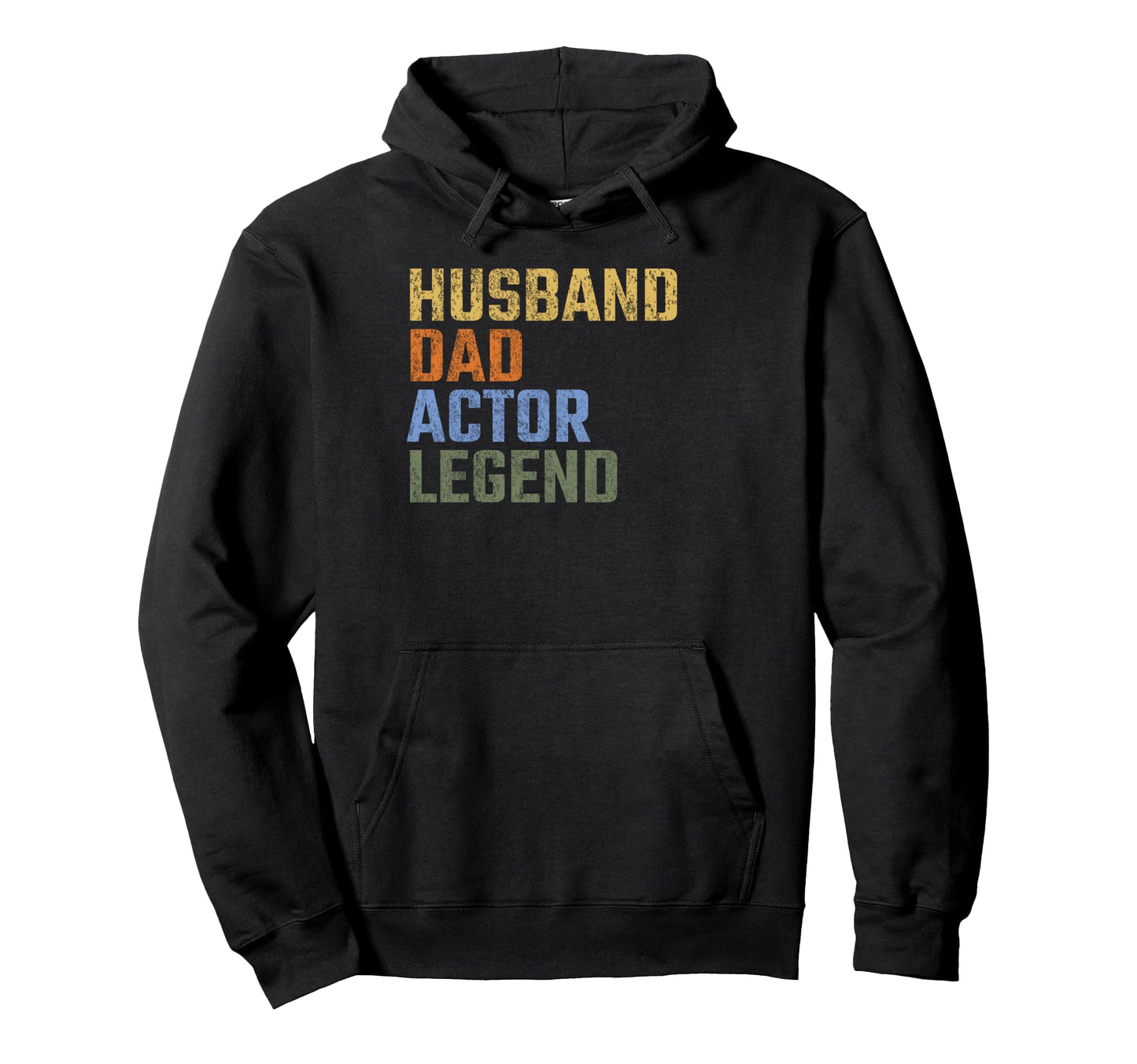 Husband Dad Actor Legend Fathers Hoodie - Casual Everyday Wear Men Women - T-Shirt, Sweatshirt, Hoodie