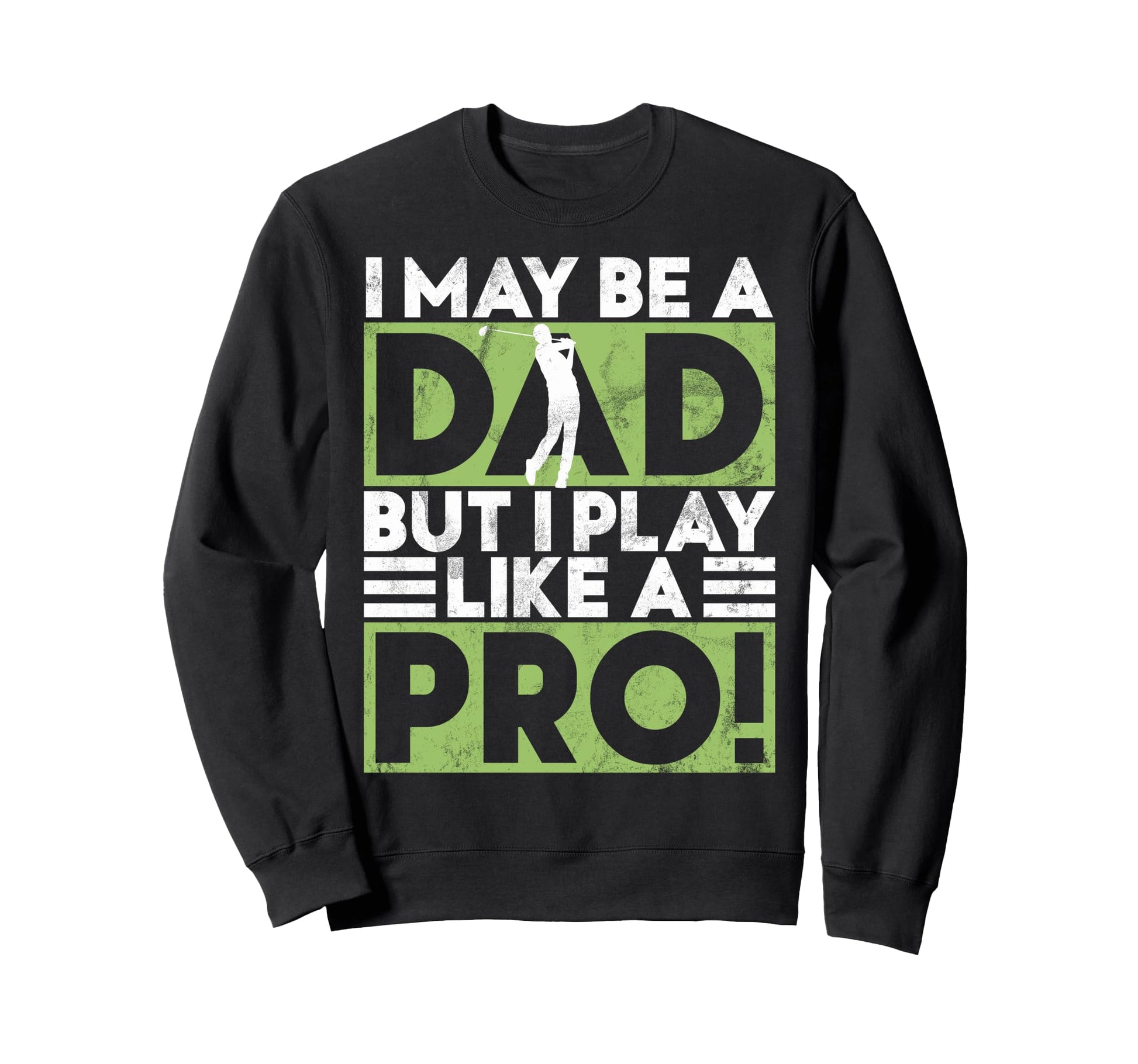 I May Be Dad But I Play Like Sweatshirt - Fun Novelty Design for Adults - T-Shirt, Sweatshirt, Hoodie