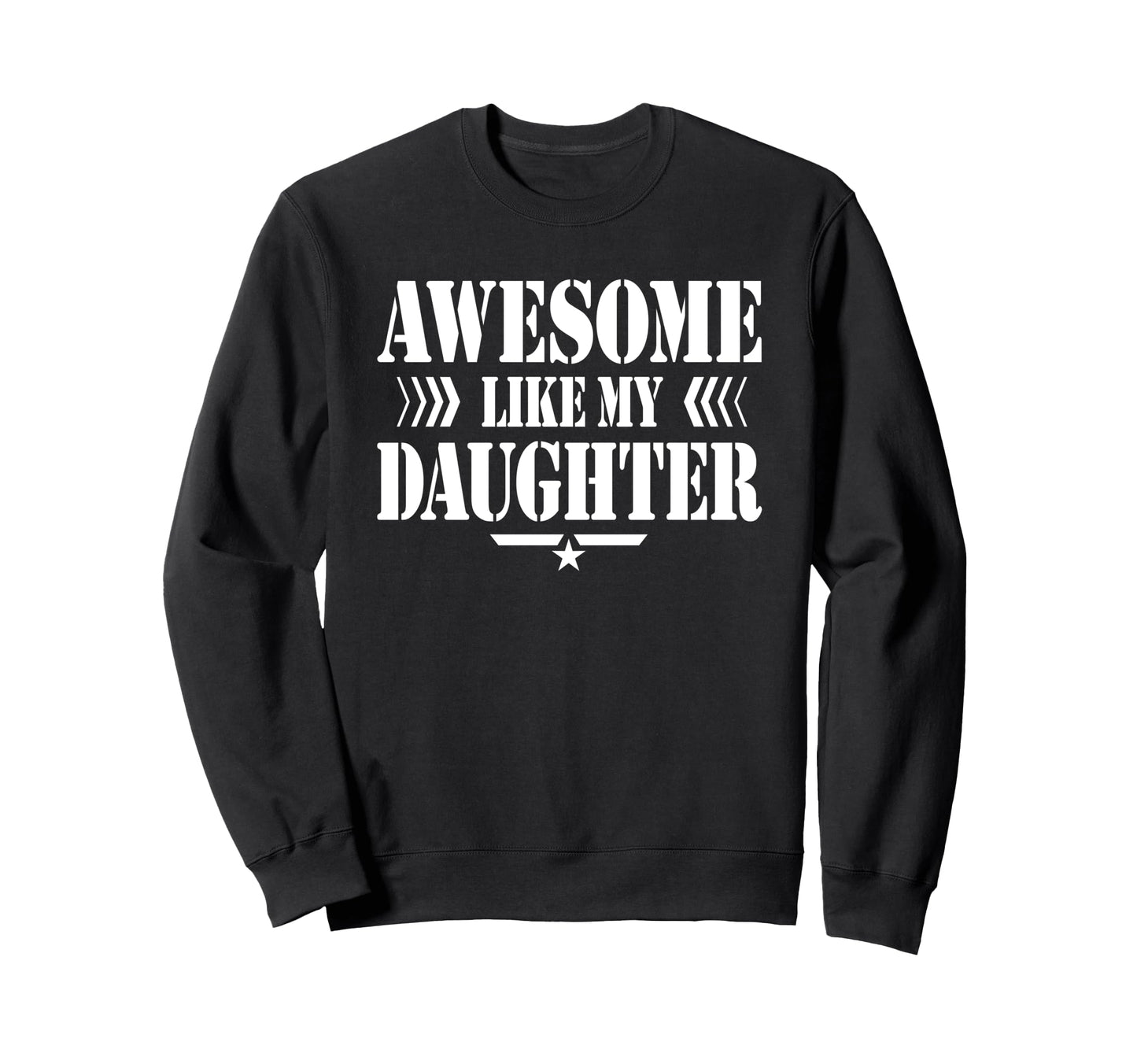 Awesome Like My Daughter Funny Dad Sweatshirt - Novelty Apparel Unisex - T-Shirt, Sweatshirt, Hoodie