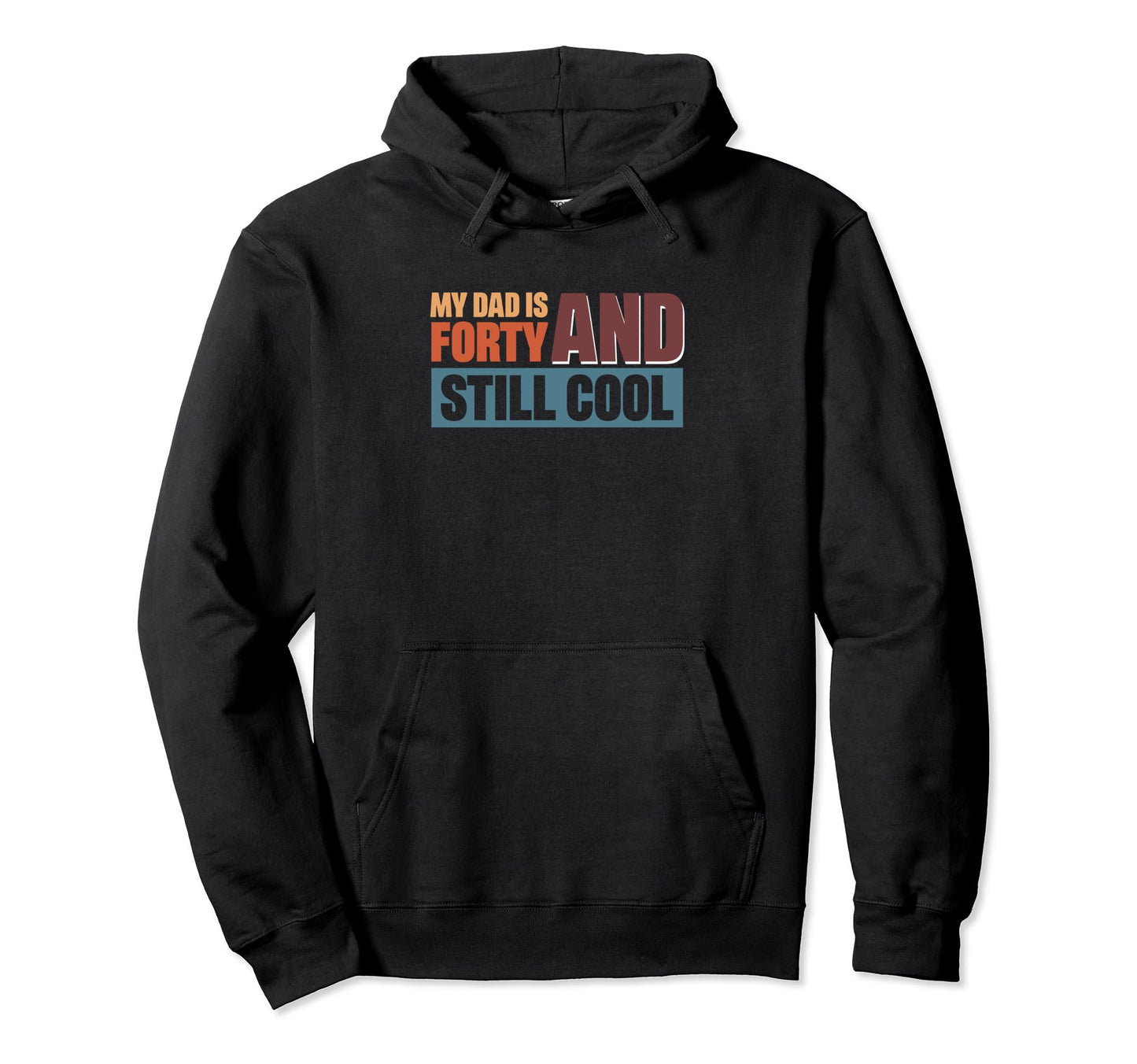 My Dad Is 40 And Still Hoodie - Graphic Print Unisex - T-Shirt, Sweatshirt, Hoodie