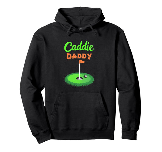 Caddie Daddy Golf Dad Hoodie - Unique Graphic Men Women - T-Shirt, Sweatshirt, Hoodie