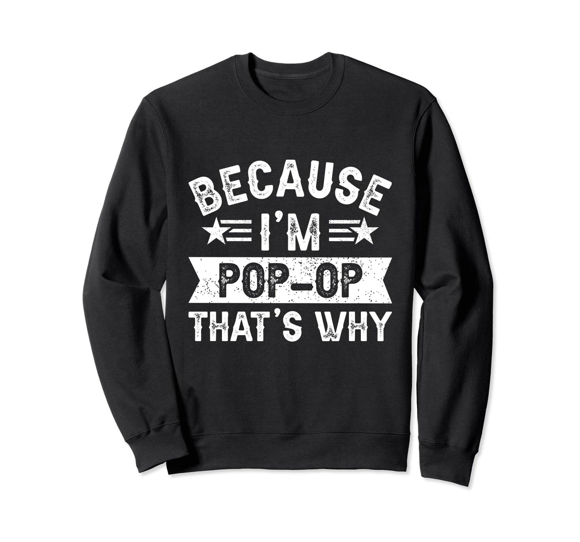 Because Im Pop Op Thats Why Dad Sweatshirt - Fun Novelty Design Men Women - T-Shirt, Sweatshirt, Hoodie