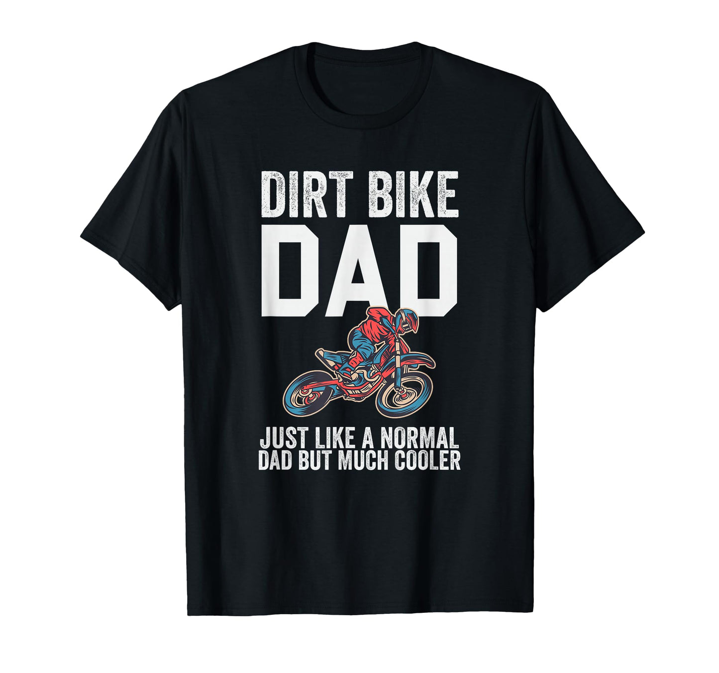 Dirt Bike Dad Like Normal Dad T-Shirt - Casual Everyday Wear for Adults - T-Shirt, Sweatshirt, Hoodie