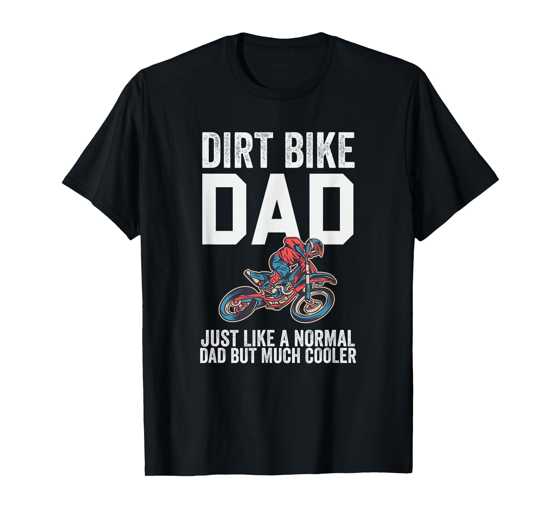 Dirt Bike Dad Like Normal Dad T-Shirt - Casual Everyday Wear for Adults - T-Shirt, Sweatshirt, Hoodie